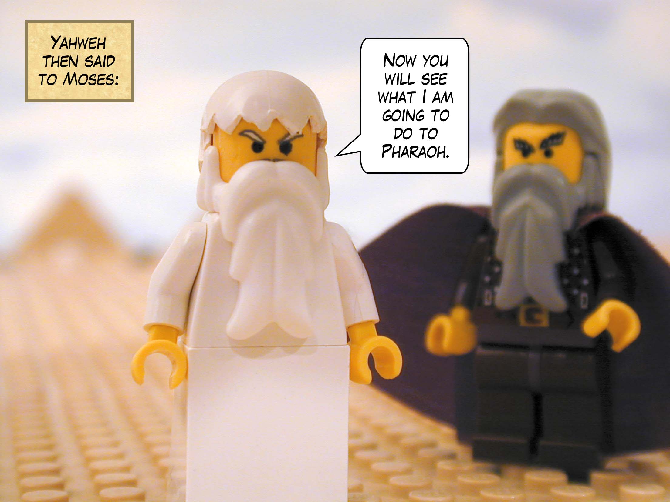 Yahweh then said to Moses, "Now you will see what I am going to do to Pharaoh."