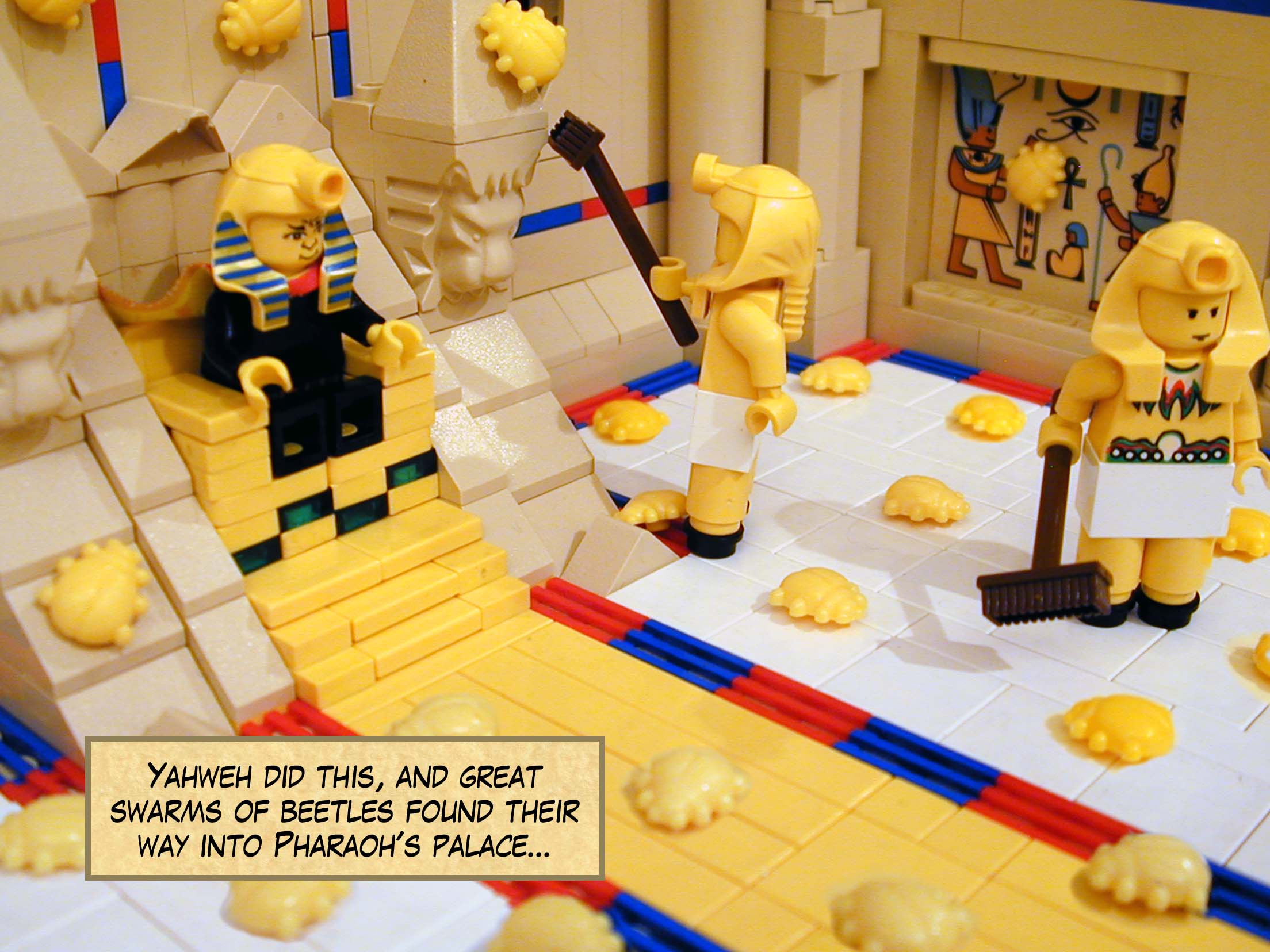 Yahweh did this, and great swarms of beetles found their way into Pharaoh's palace...