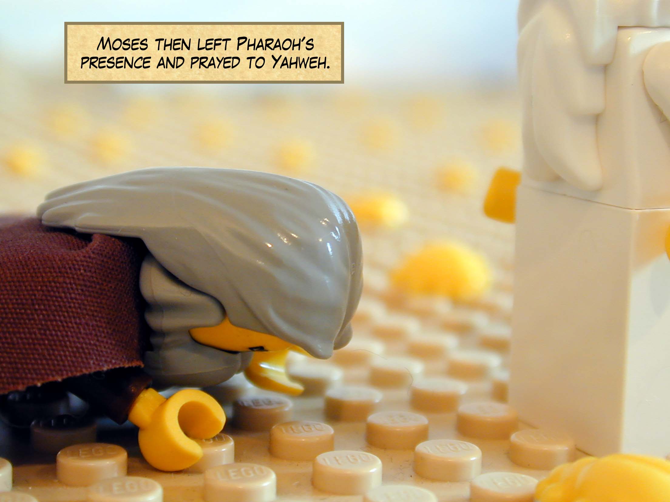 Moses then left Pharaoh's presence and prayed to Yahweh.