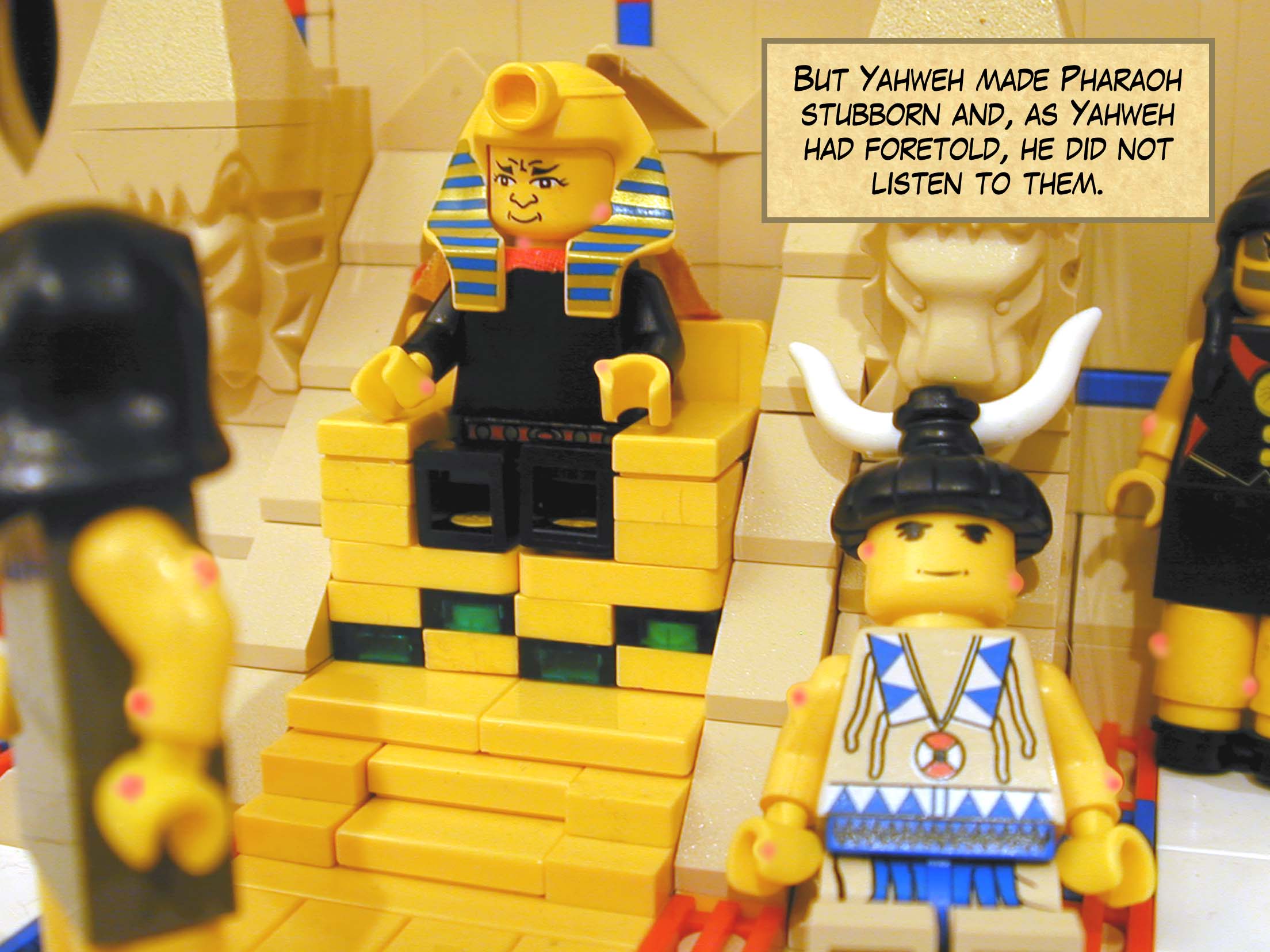 But Yahweh made Pharaoh stubborn and, as Yahweh had foretold, he did not listen to them.