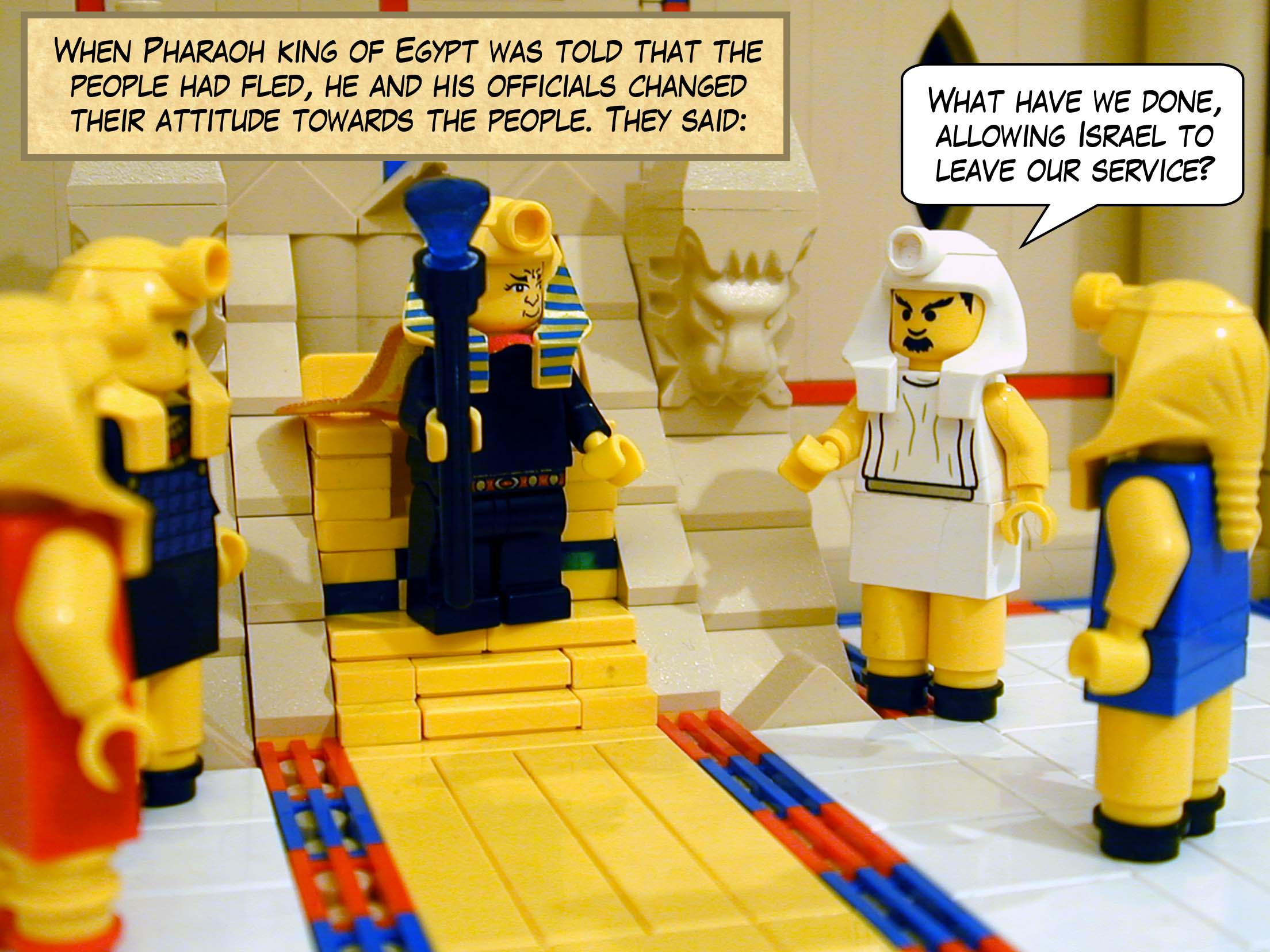 When Pharaoh king of Egypt was told that the people had fled, he and his officials changed their attitude towards the people. 'What have we done,' they said, 'allowing Israel to leave our service?'