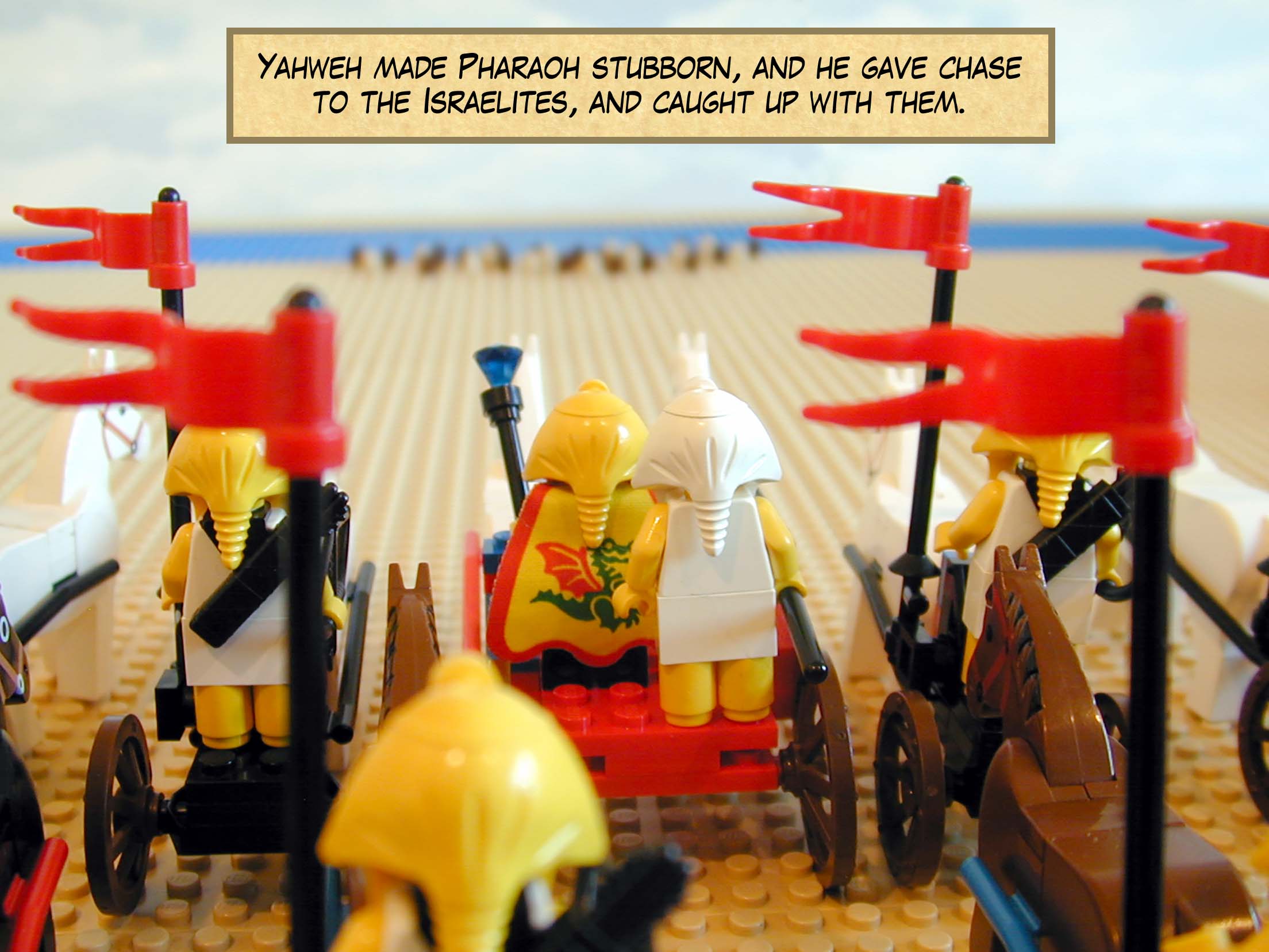 Yahweh made Pharaoh stubborn, and he gave chase to the Israelites, and caught up with them.