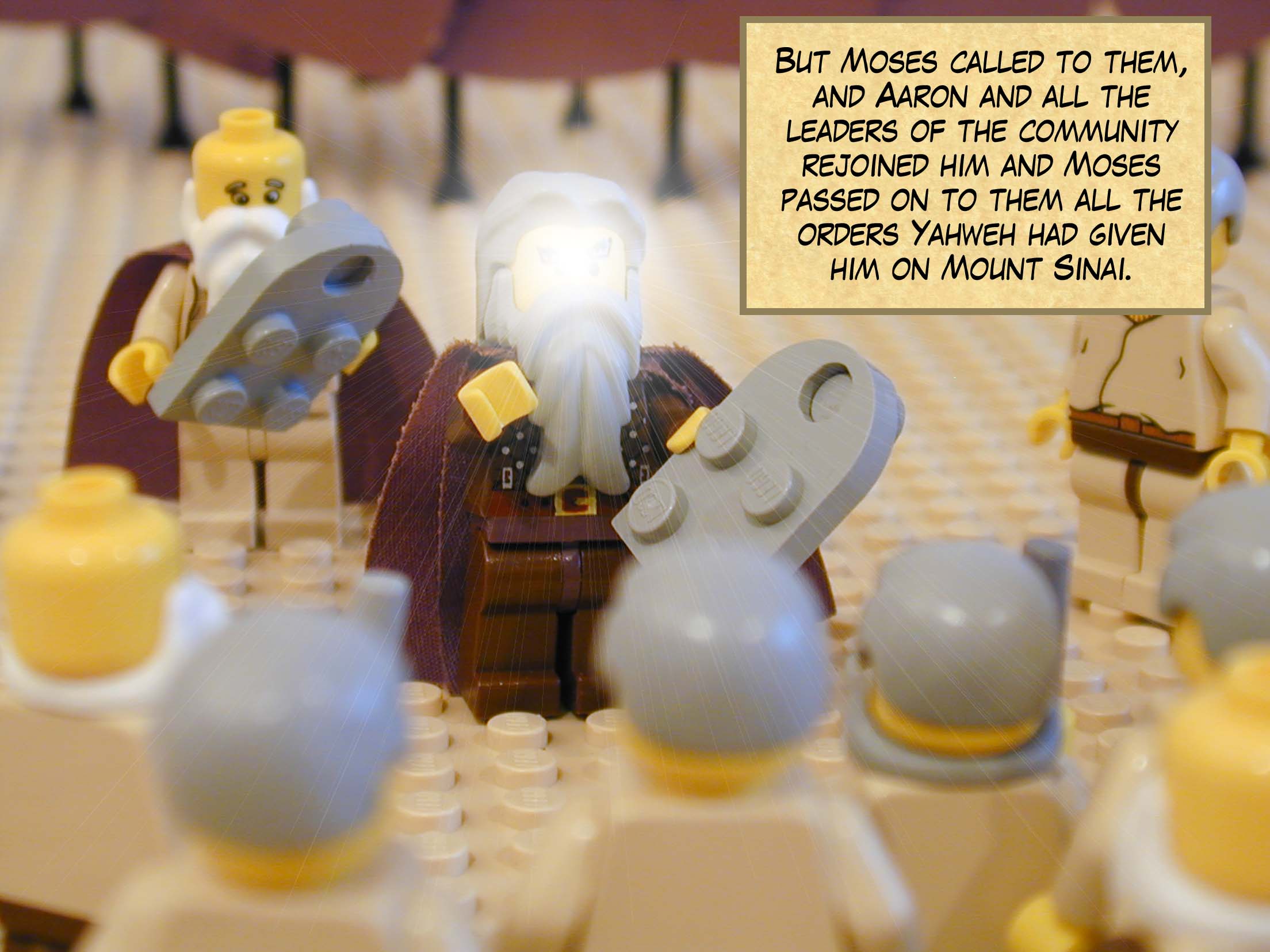 But Moses called to them, and Aaron and all the leaders of the community rejoined him and Moses passed on to them all the orders Yahweh had given him on Mount Sinai.