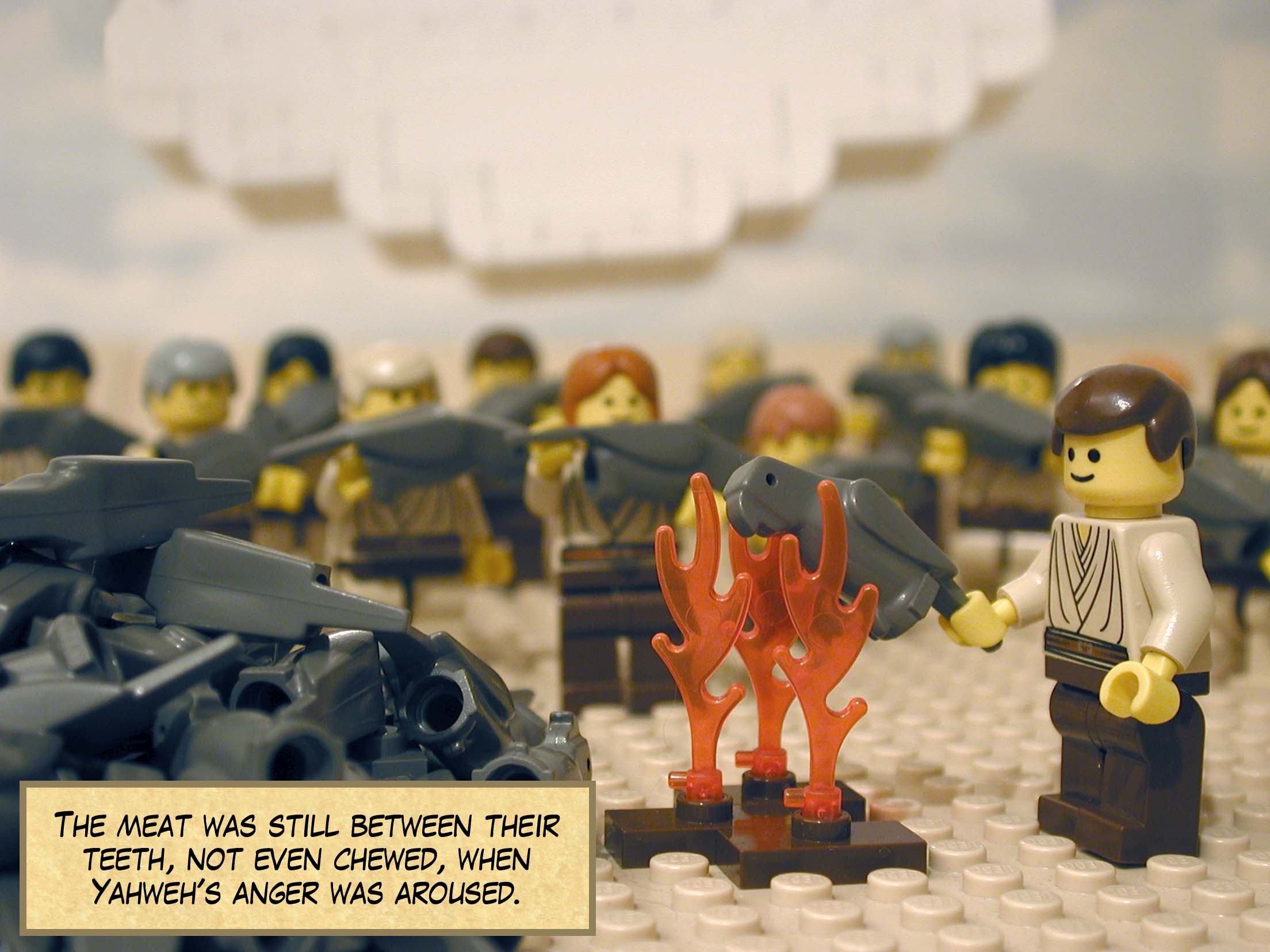 The meat was still between their teeth, not even chewed, when Yahweh's anger was aroused.