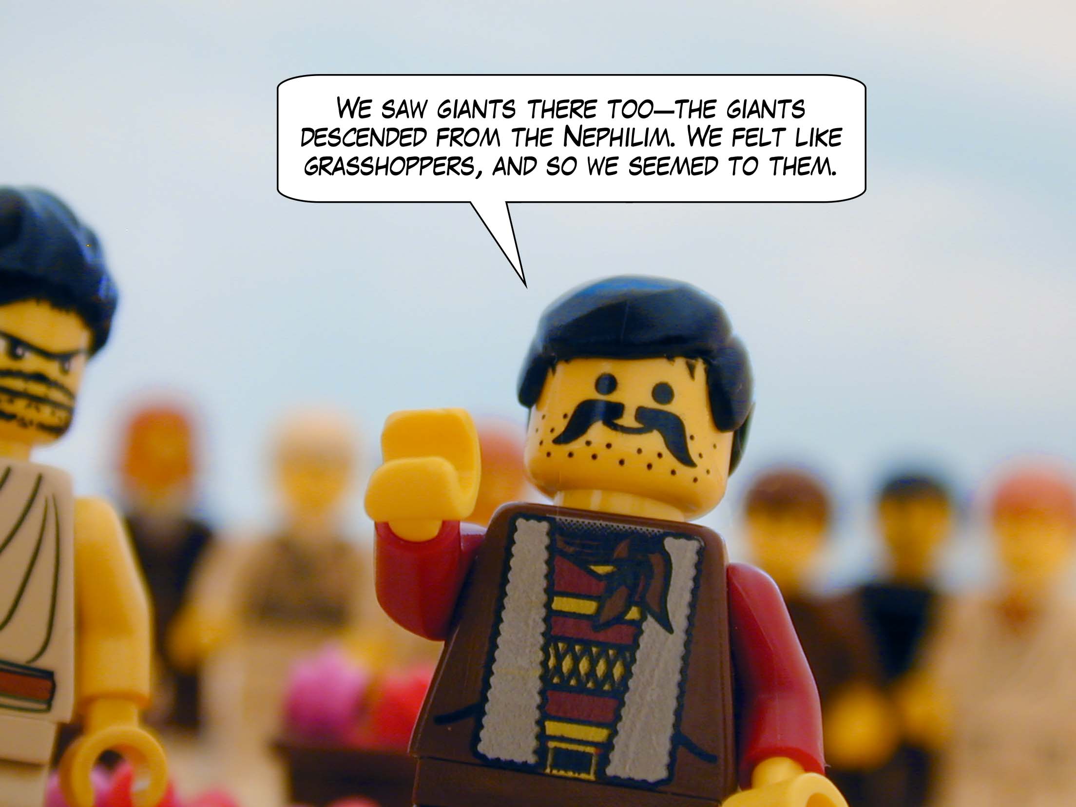 'We saw giants there too -- the giants descended from the Nephilim. We felt like grasshoppers, and so we seemed to them.'