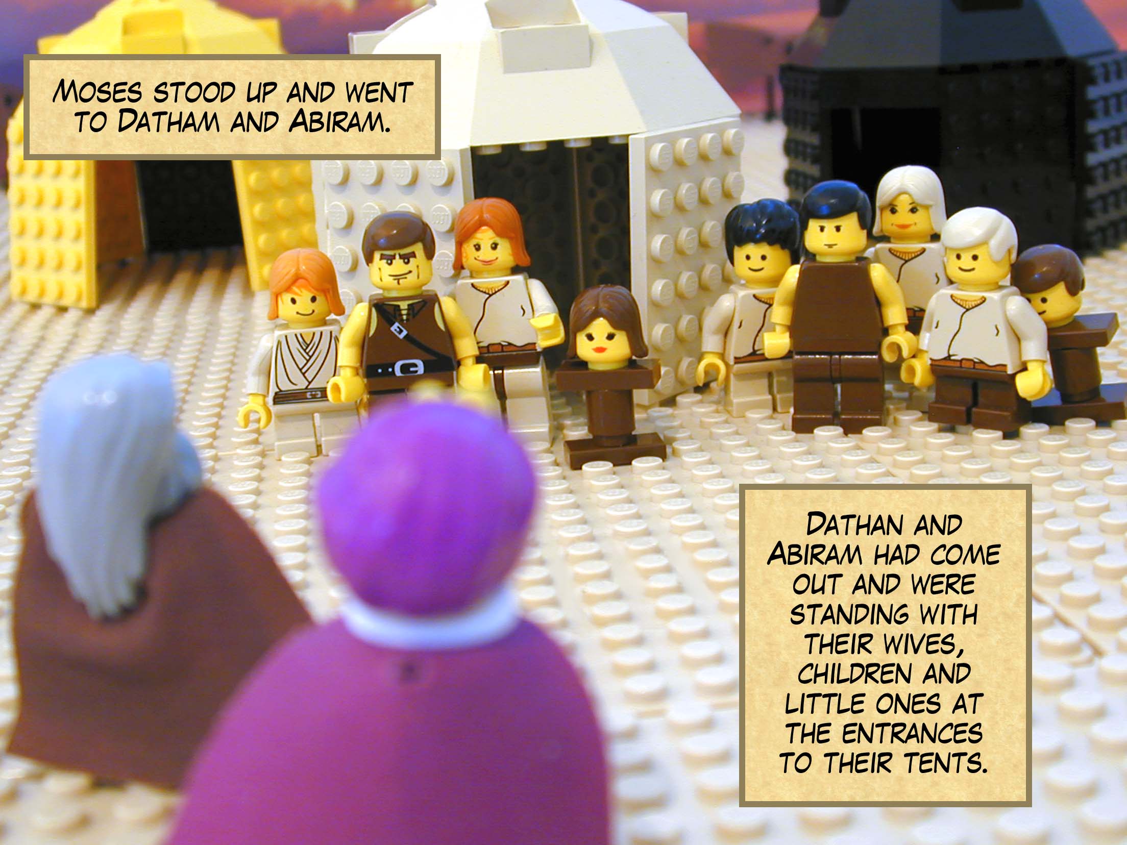 Moses stood up and went to Datham and Abiram. Dathan and Abiram had come out and were standing with their wives, children and little ones at the entrances to their tents.