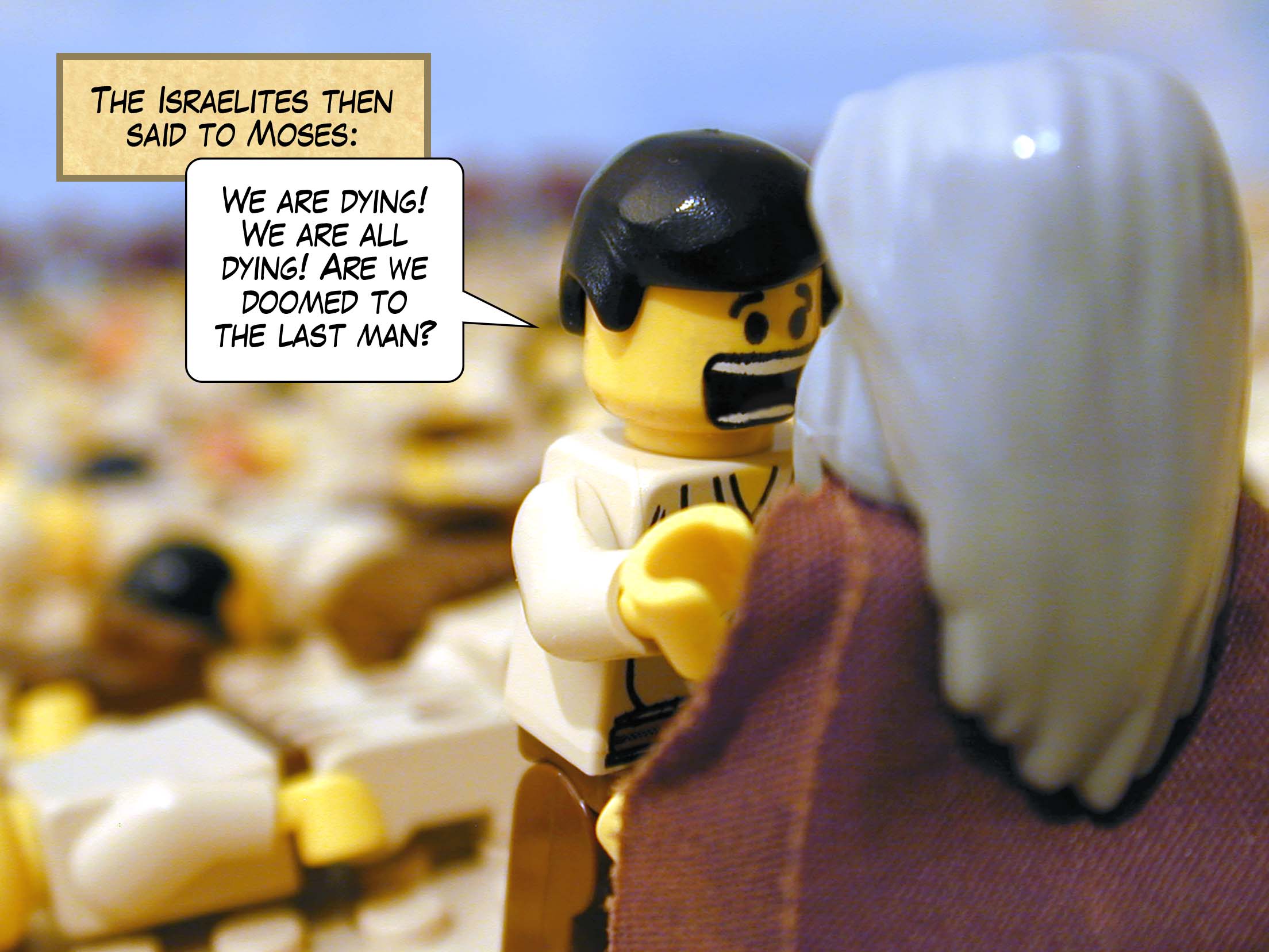 The Israelites then said to Moses, 'We are dying! We are all dying! Are we doomed to the last man?' Next story: Moses and Aaron Doomed