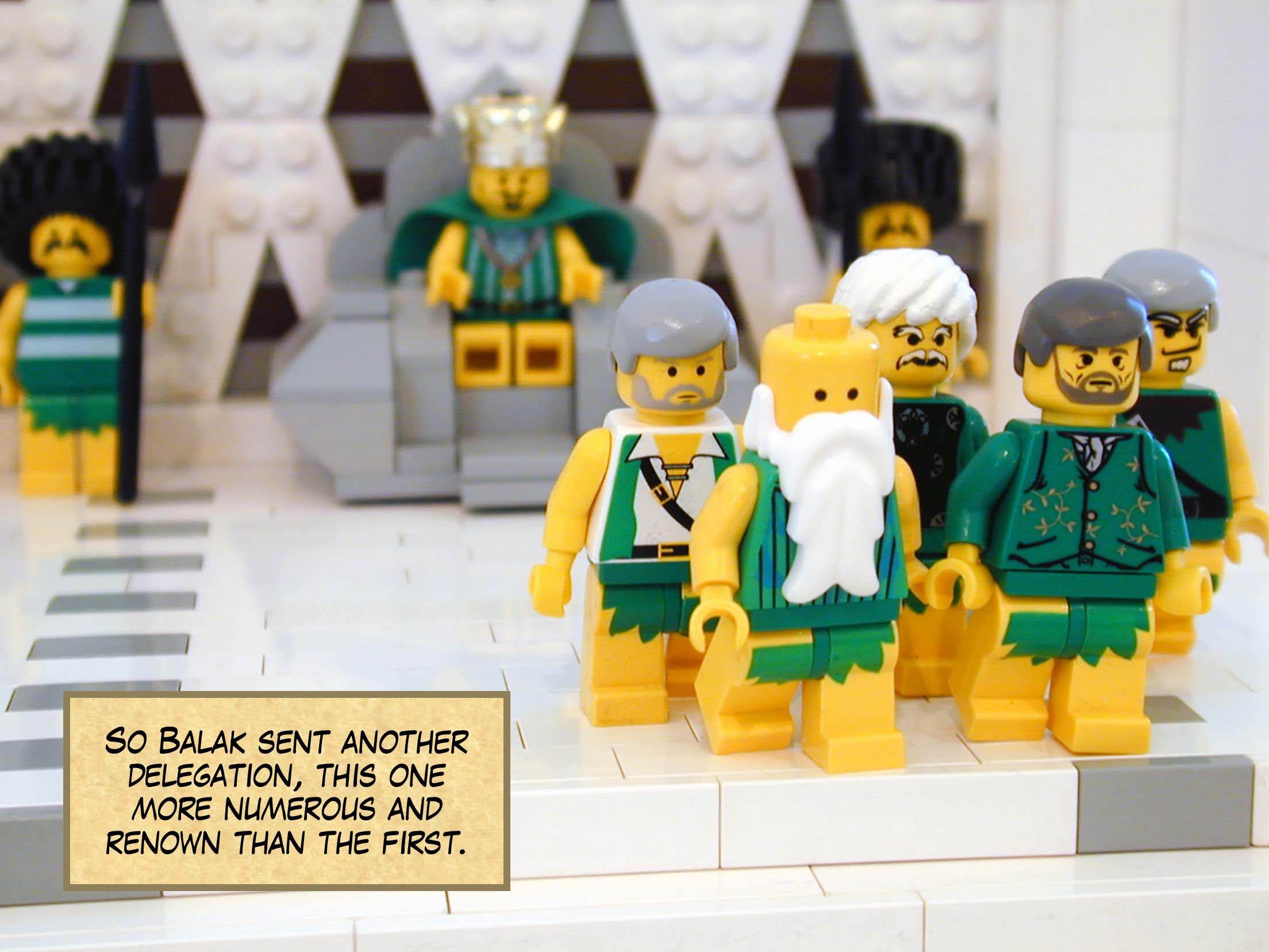 So Balak sent another delegation, this one more numerous and renown than the first.