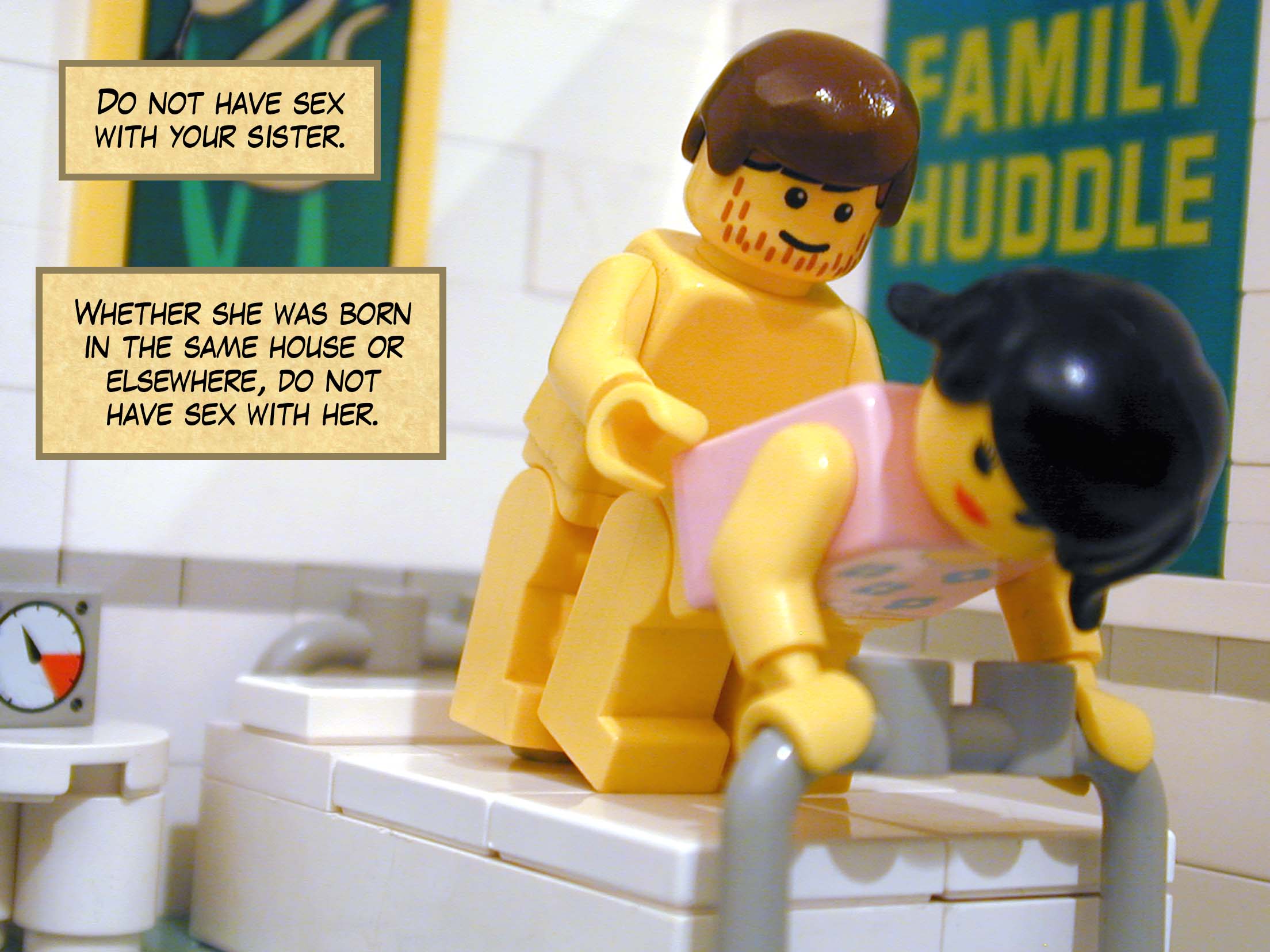 'Do not have sex with your sister. Whether she was born in the same house or elsewhere, do not have sex with her.'