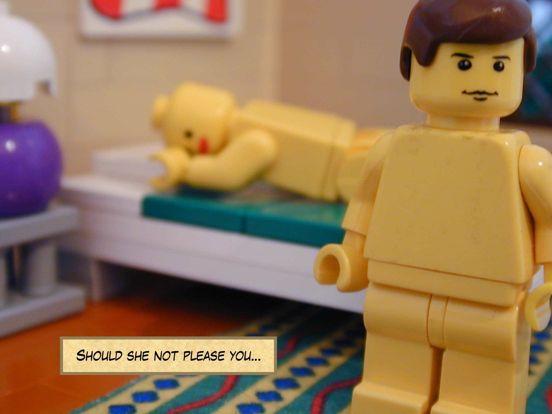 'Should she not please you...'