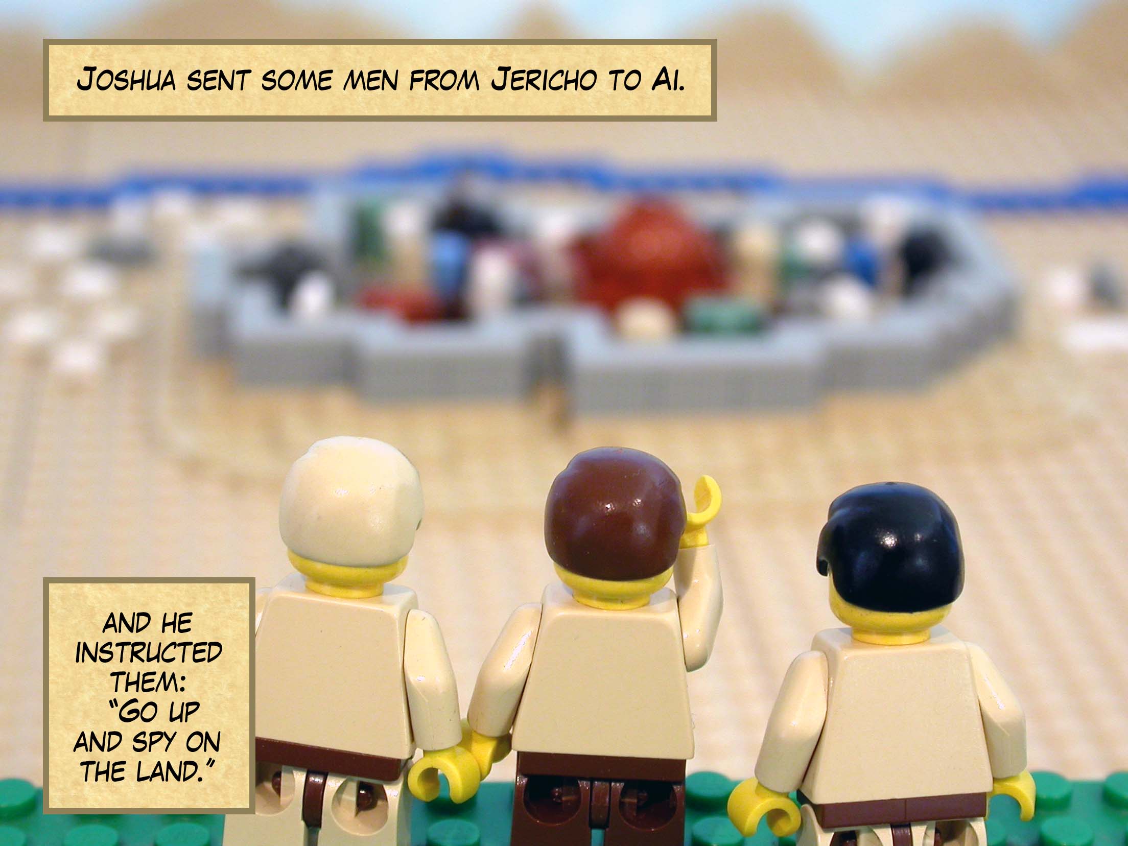 Joshua sent some men from Jericho to Ai (which is located near Beth Aven, east of Bethel) and instructed them, 'Go up and spy on the land.'