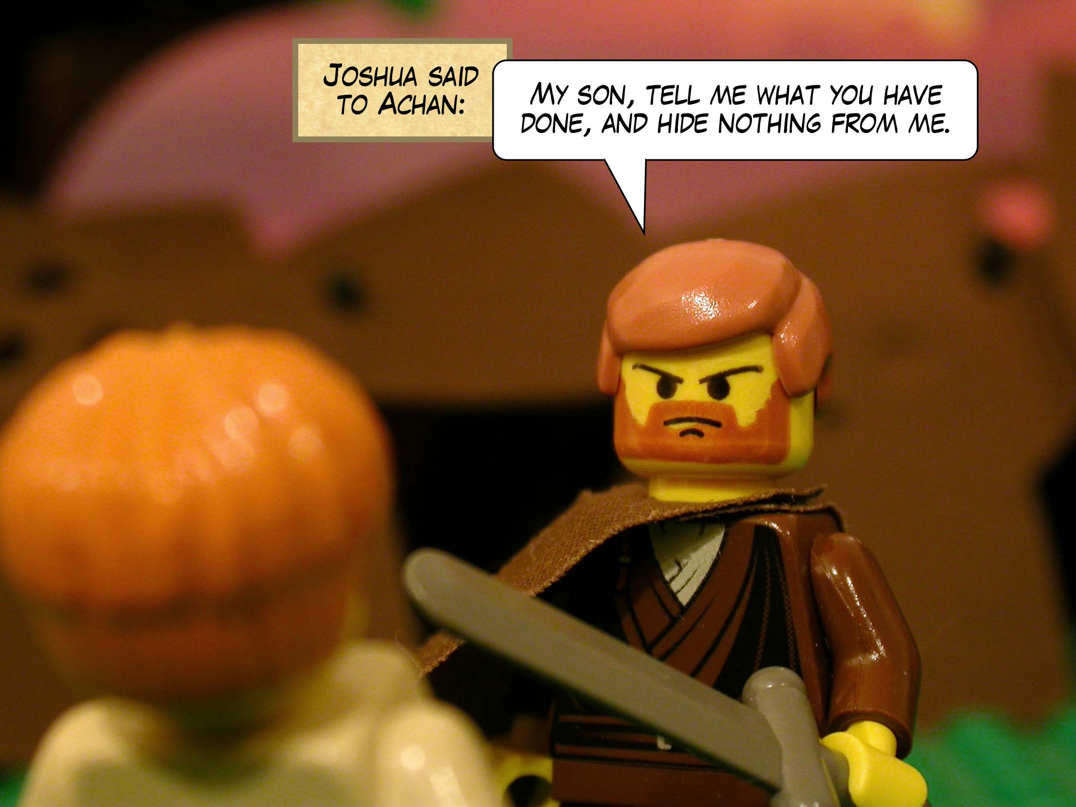 Joshua said to Achan, 'My son, tell me what you have done, and hide nothing from me.'