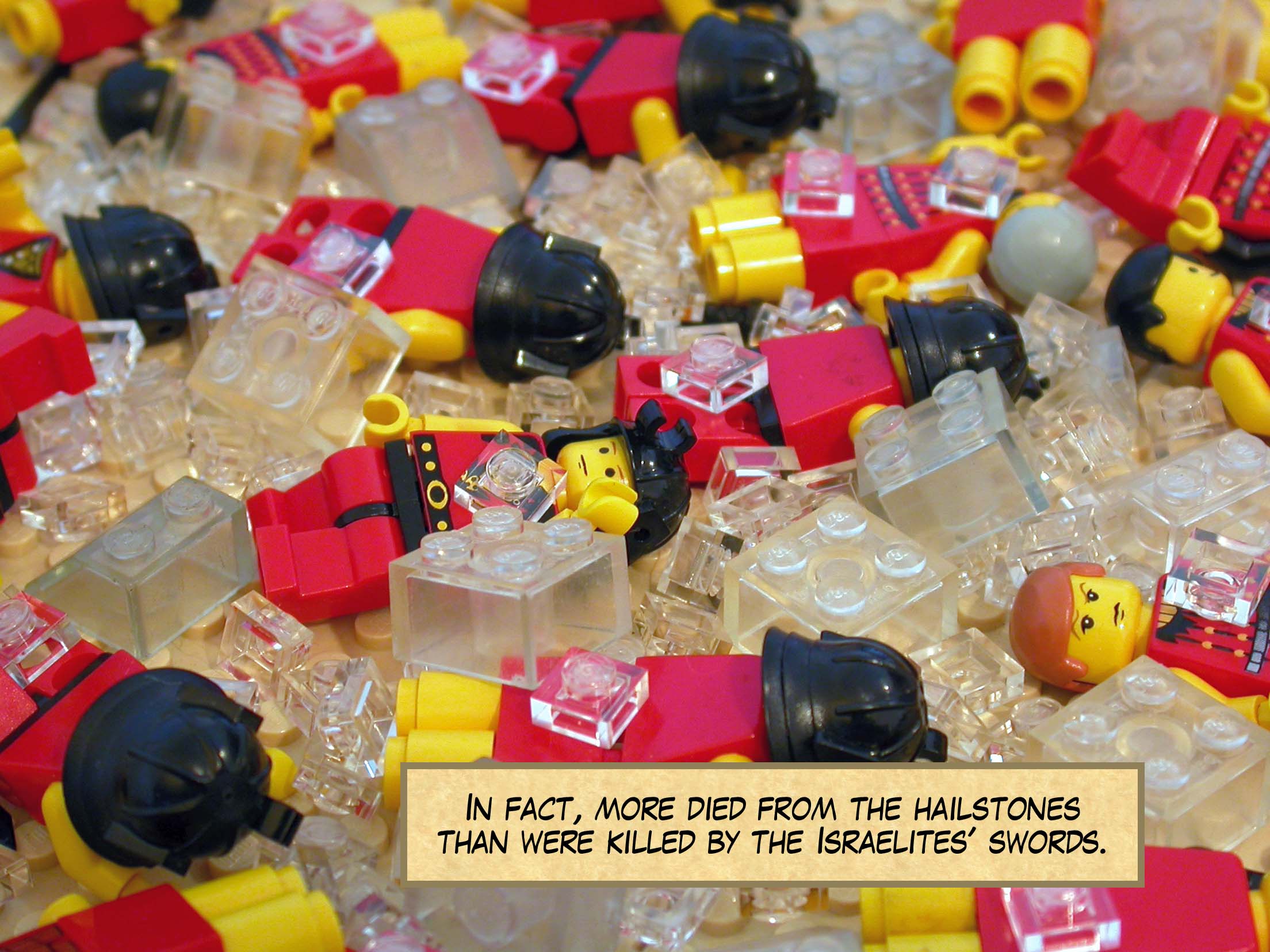 In fact, more died from the hailstones than were killed by the Israelites' swords.
