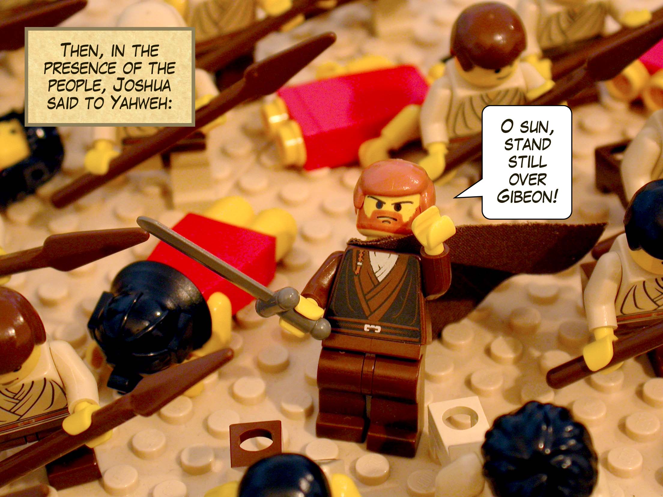 Then, in the presence of the people, Joshua said to Yahweh, 'O sun, stand still over Gibeon!'.