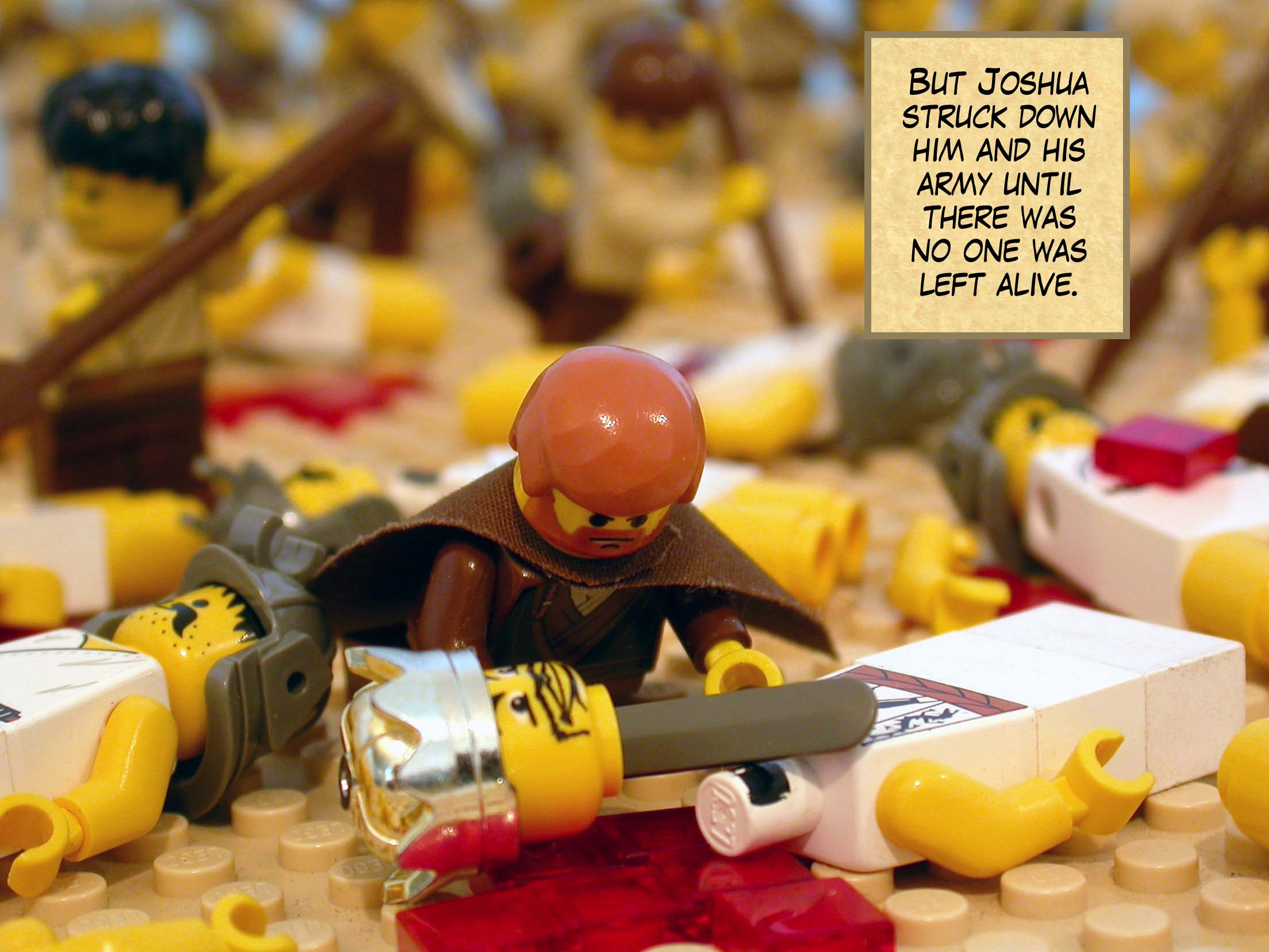 But Joshua struck down him and his army until there was no one was left alive.