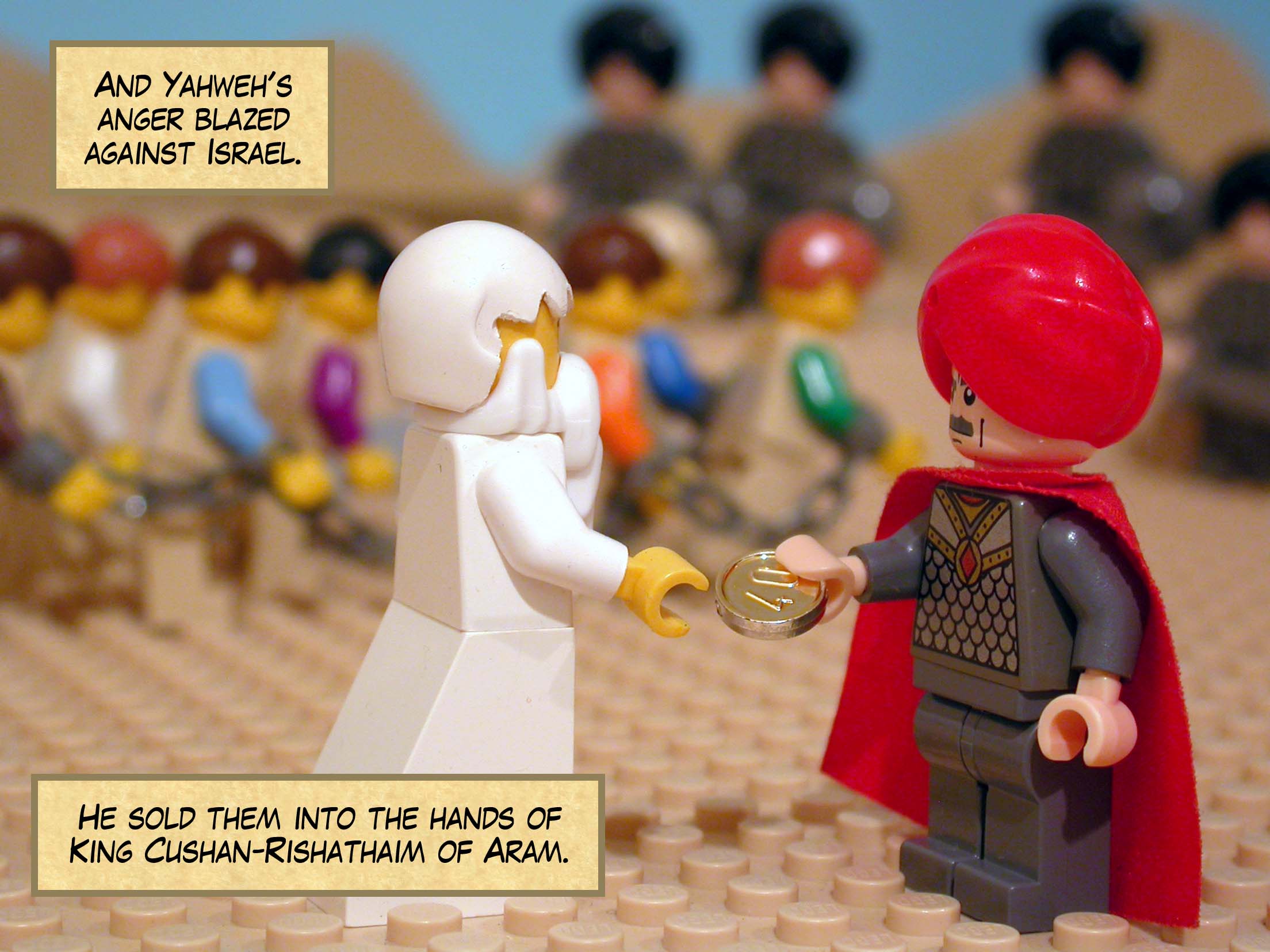 And Yahweh's anger blazed against Israel. He sold them into the hands of King Cushan-Rishathaim of Aram.