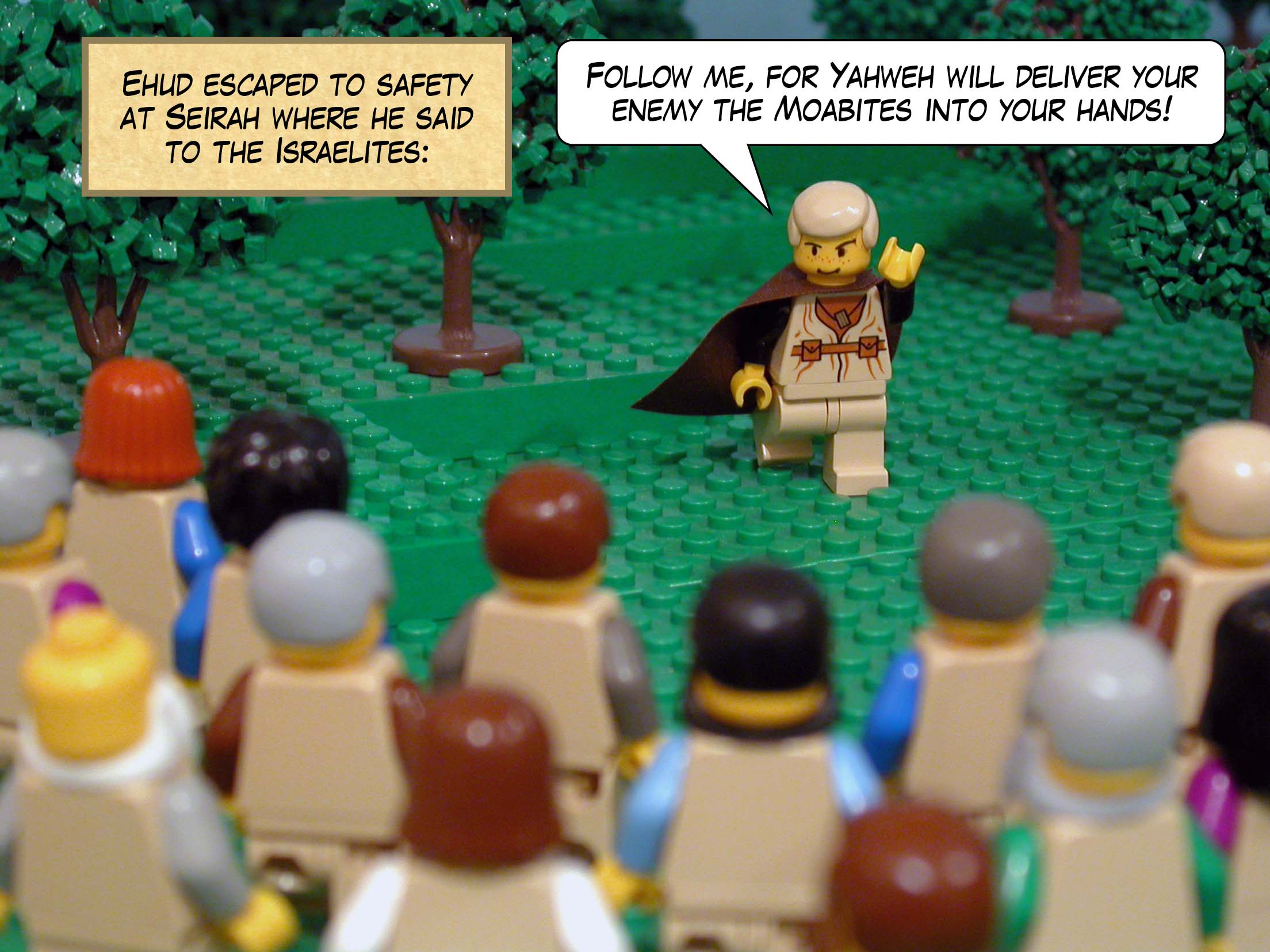 Ehud escaped to safety at Seirah where he said to the Israelites, 'Follow me, for Yahweh will deliver your enemy the Moabites into your hands!'