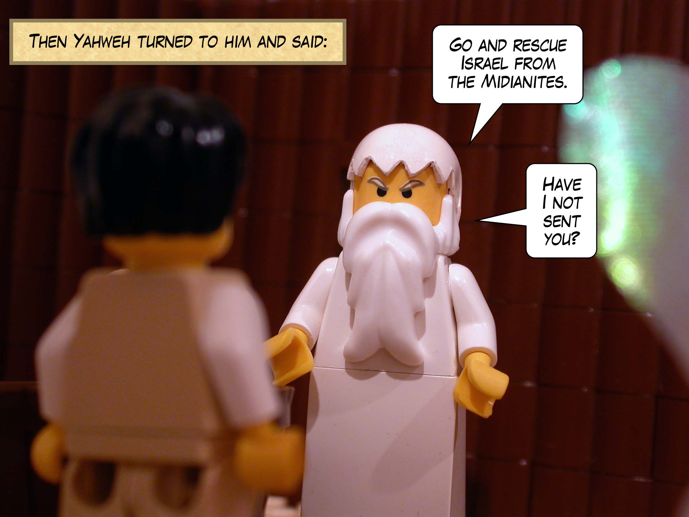 Then Yahweh turned to him and said, 'Go and rescue Israel from the Midianites. Have I not sent you?'