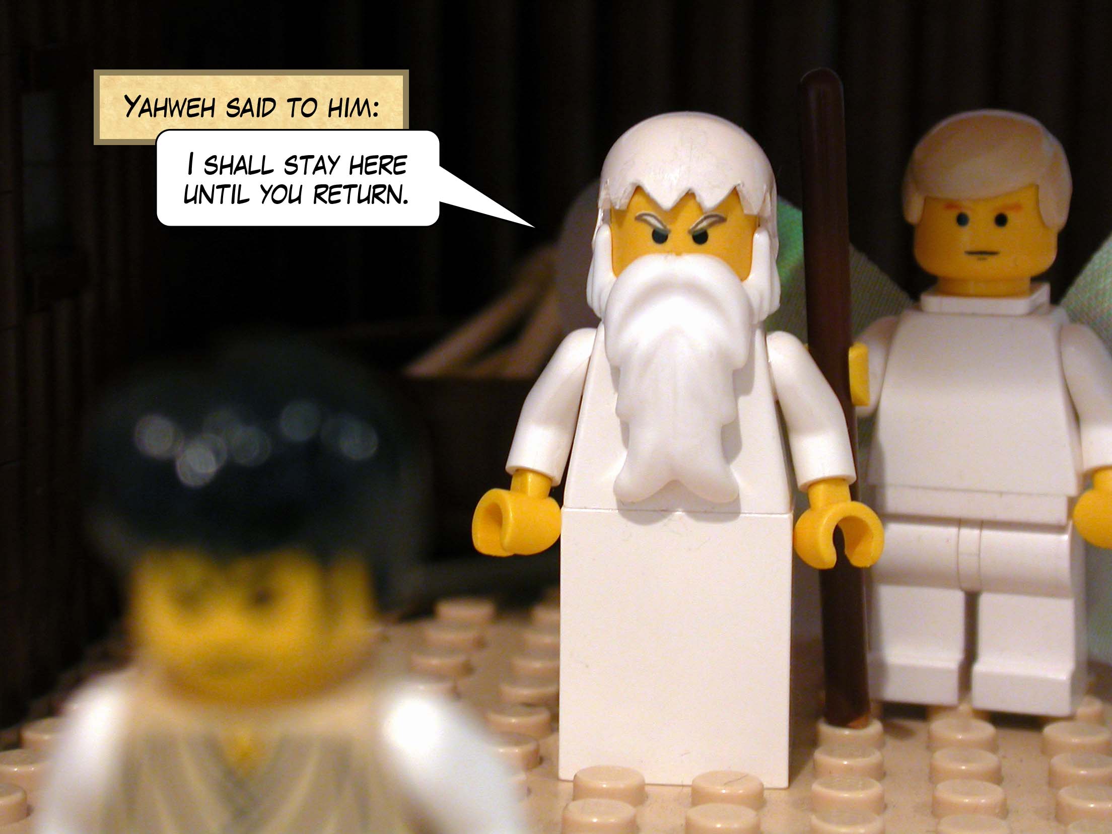 Yahweh said to him, 'I shall stay here until you return.'