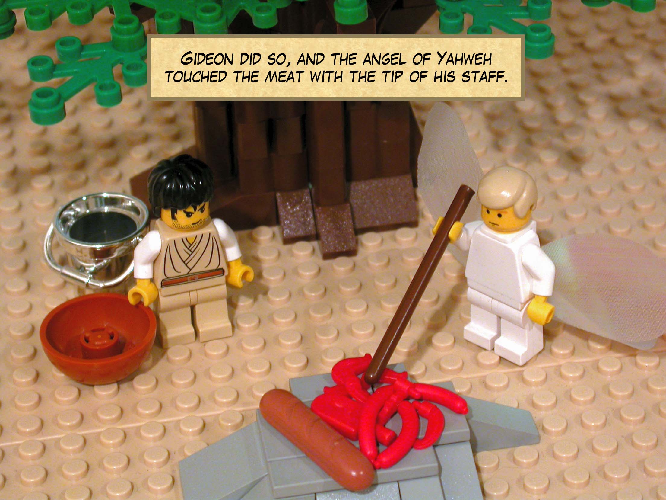 Gideon did so, and the angel of Yahweh touched the meat with the tip of his staff.