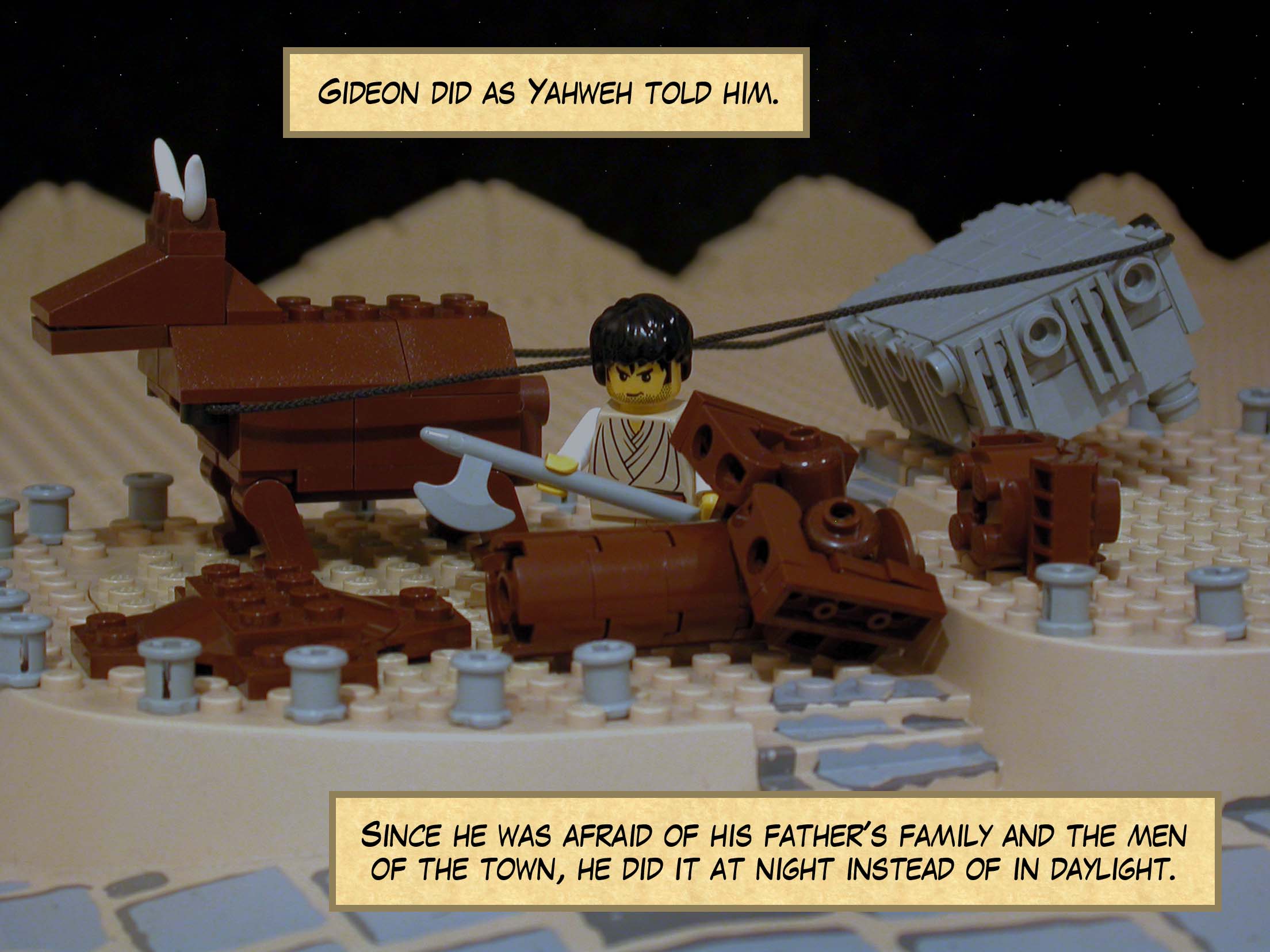 Gideon did as Yahweh told him. Since he was afraid of his father's family and the men of the town, he did it at night instead of in daylight.