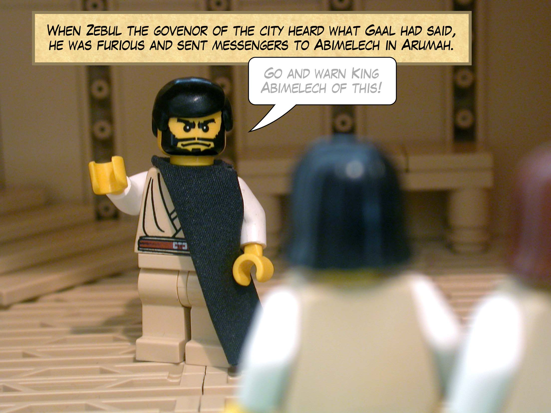 When Zebul the govenor of the city heard what Gaal had said, he was furious and sent messengers to Abimelech in Arumah.