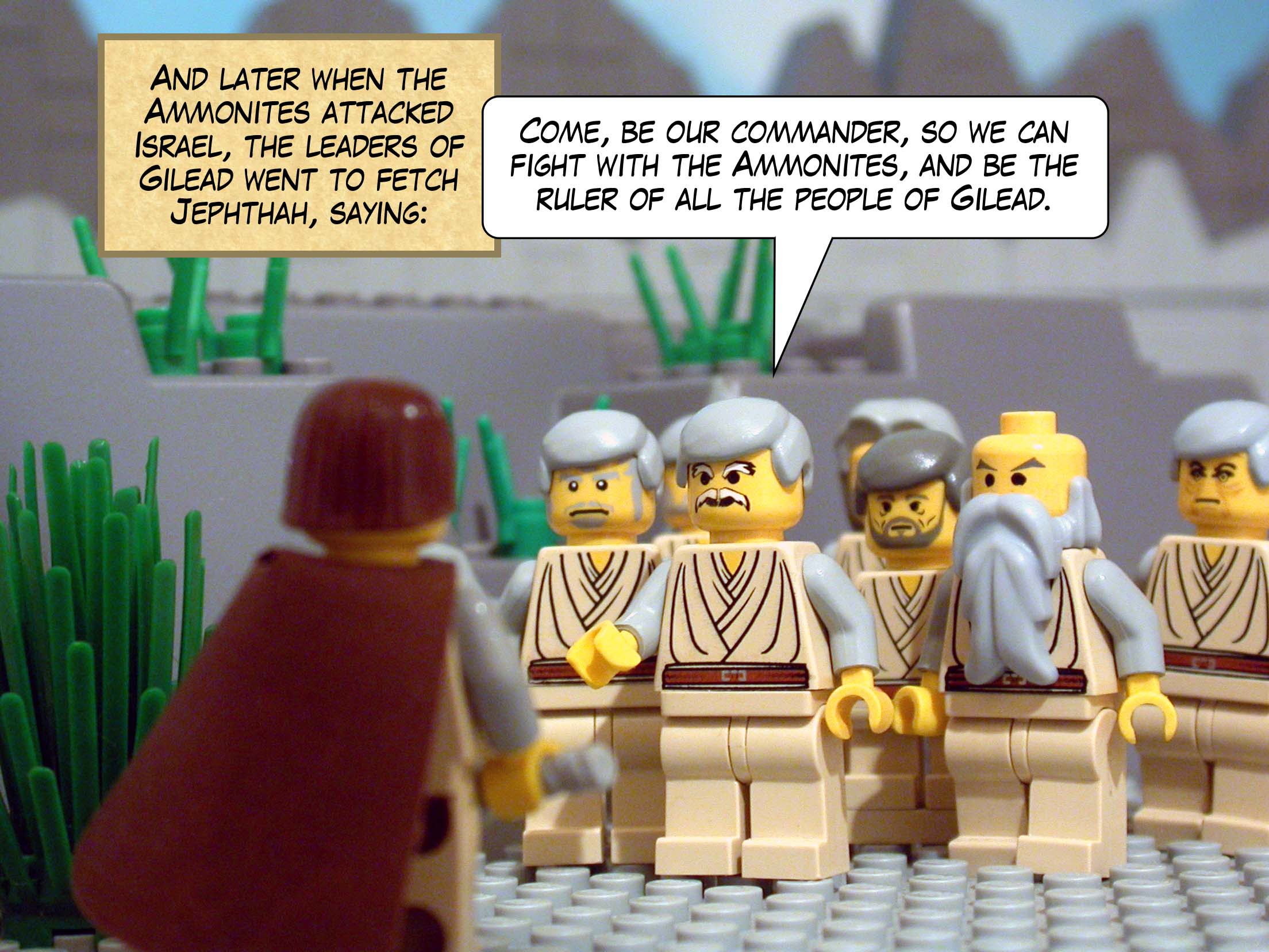 And later when the Ammonites attacked Israel, the leaders of Gilead went to fetch Jephthah, saying, 'Come, be our commander, so we can fight with the Ammonites, and be the ruler of all the people of Gilead.'