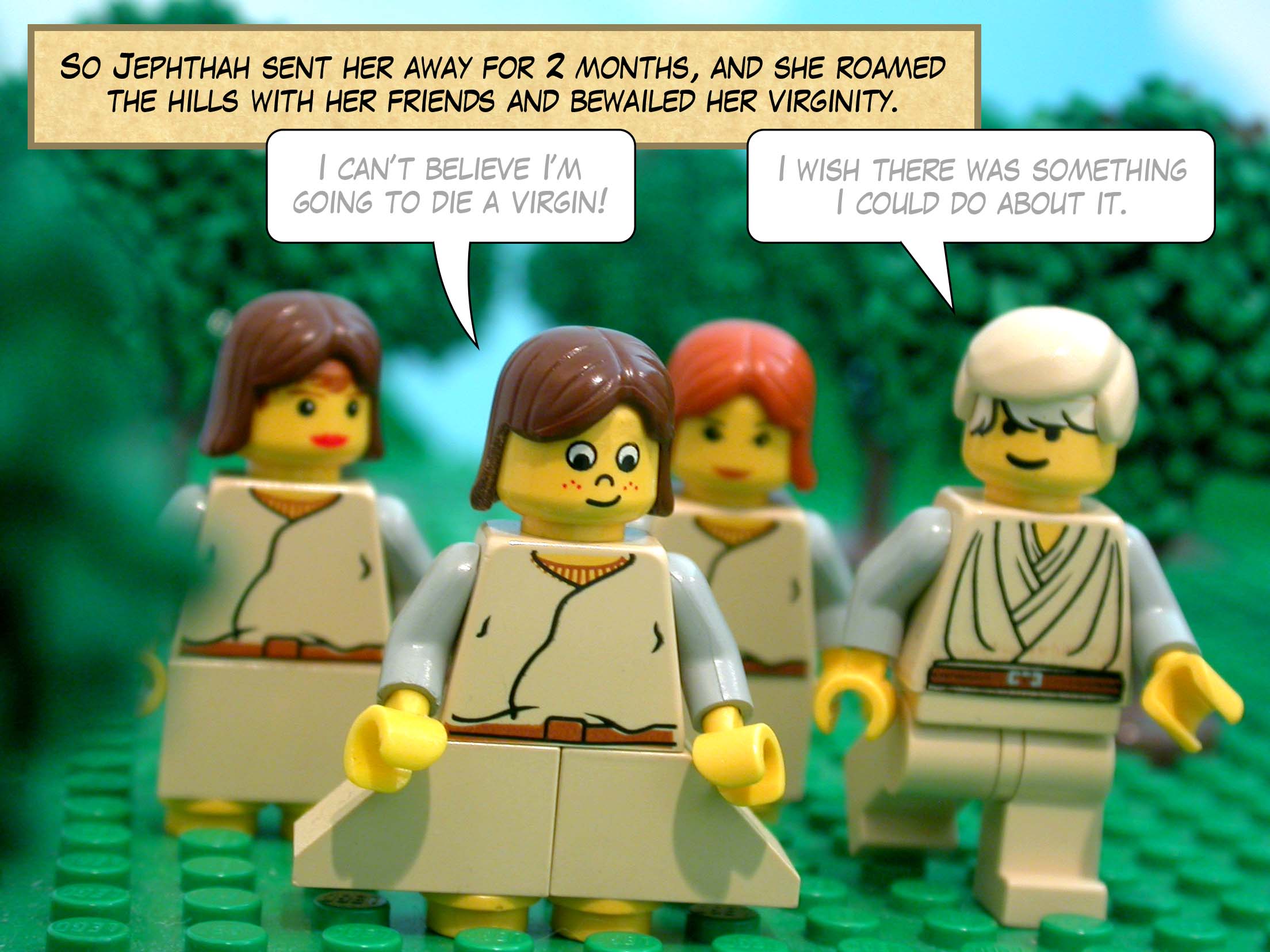 So Jephthah sent her away for two months, and she roamed the hills with her friends and bewailed her virginity.