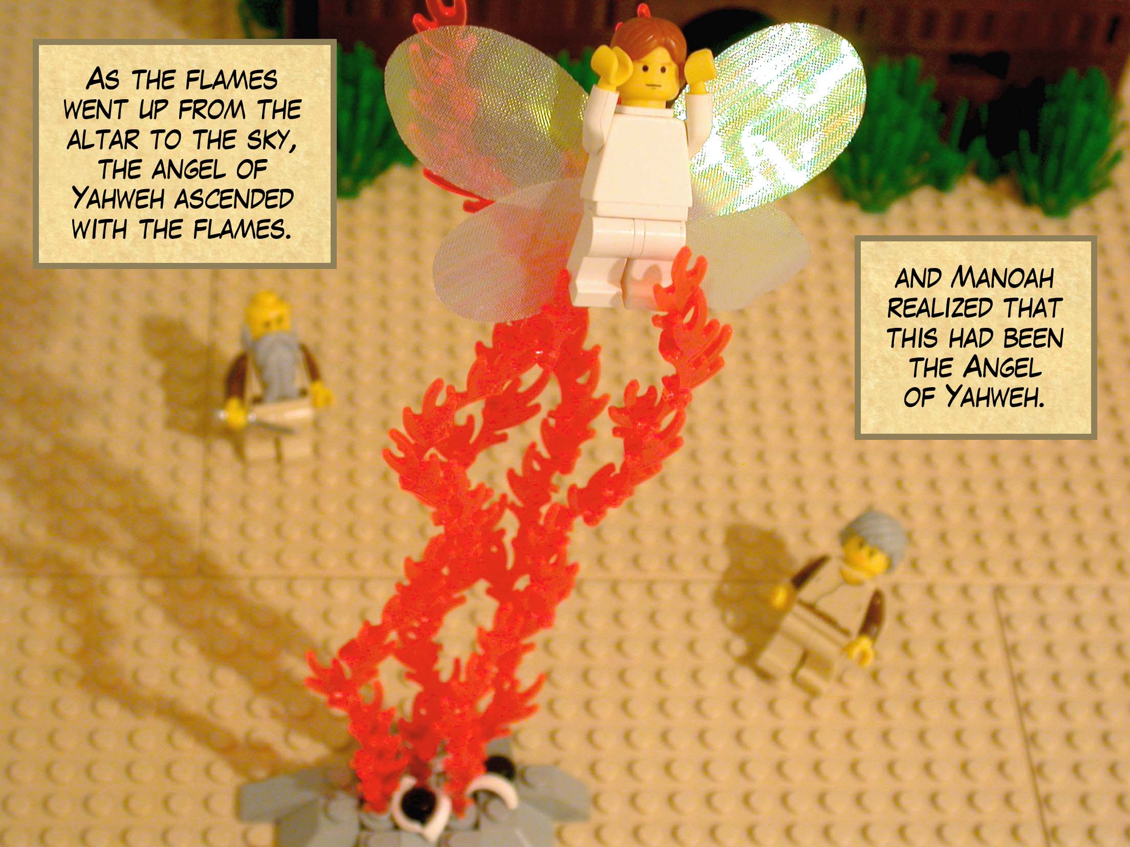 As the flames went up from the altar to the sky, the angel of Yahweh ascended with the flames, and Manoah realized that this had been the Angel of Yahweh.