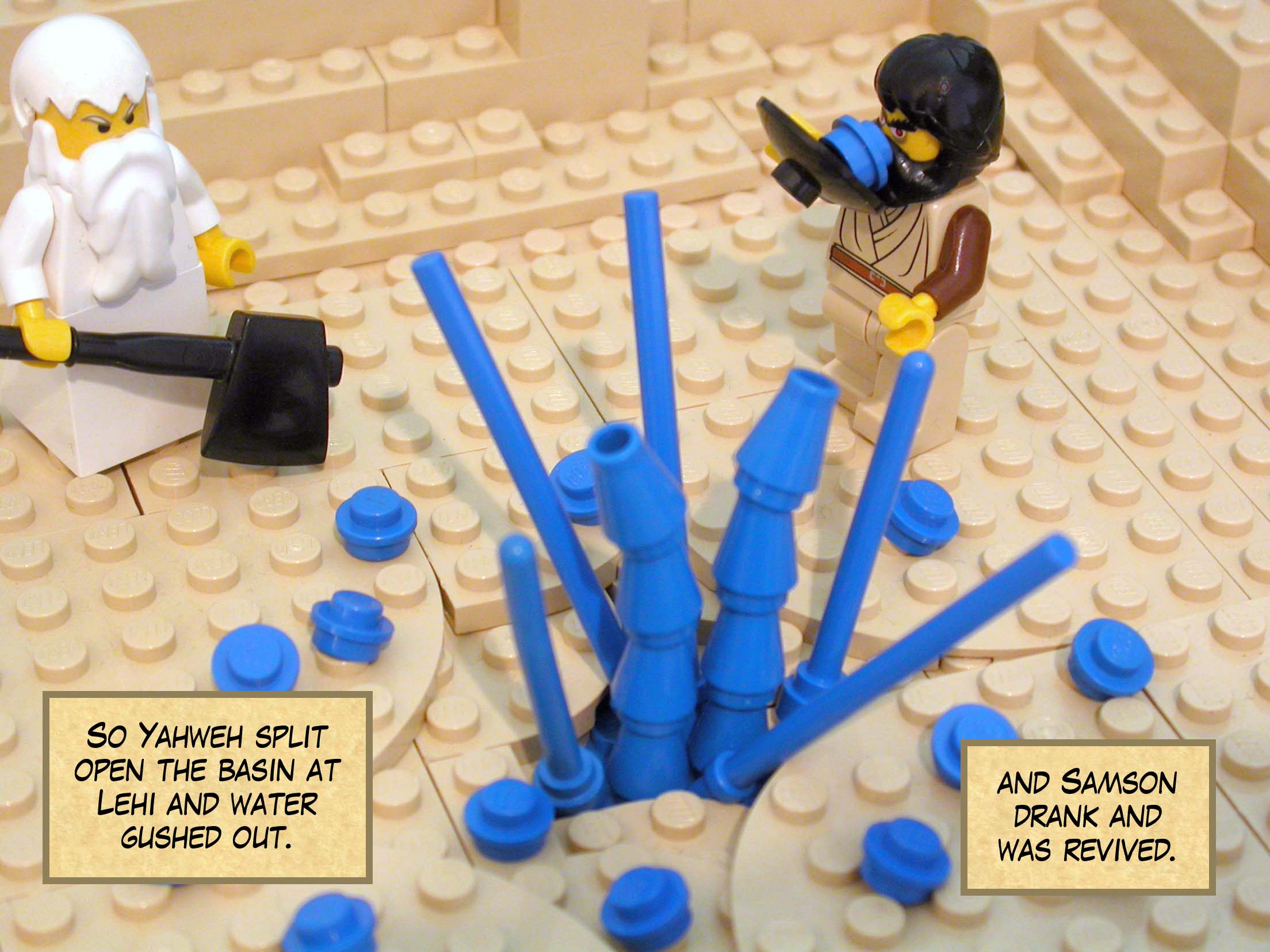 So Yahweh split open the basin at Lehi and water gushed out, and Samson drank and was revived.