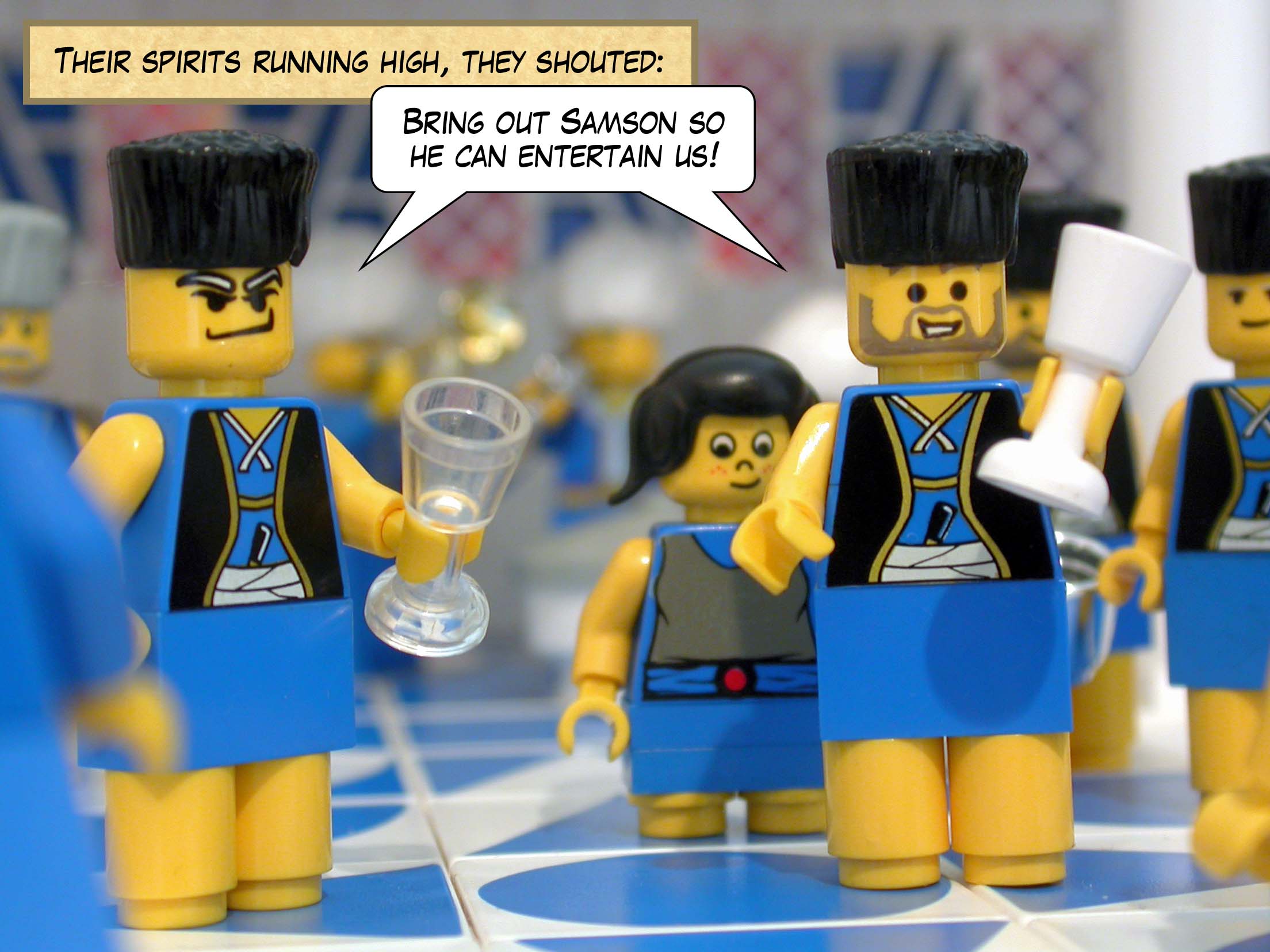 Their spirits running high, they shouted, 'Bring out Samson so he can entertain us!'