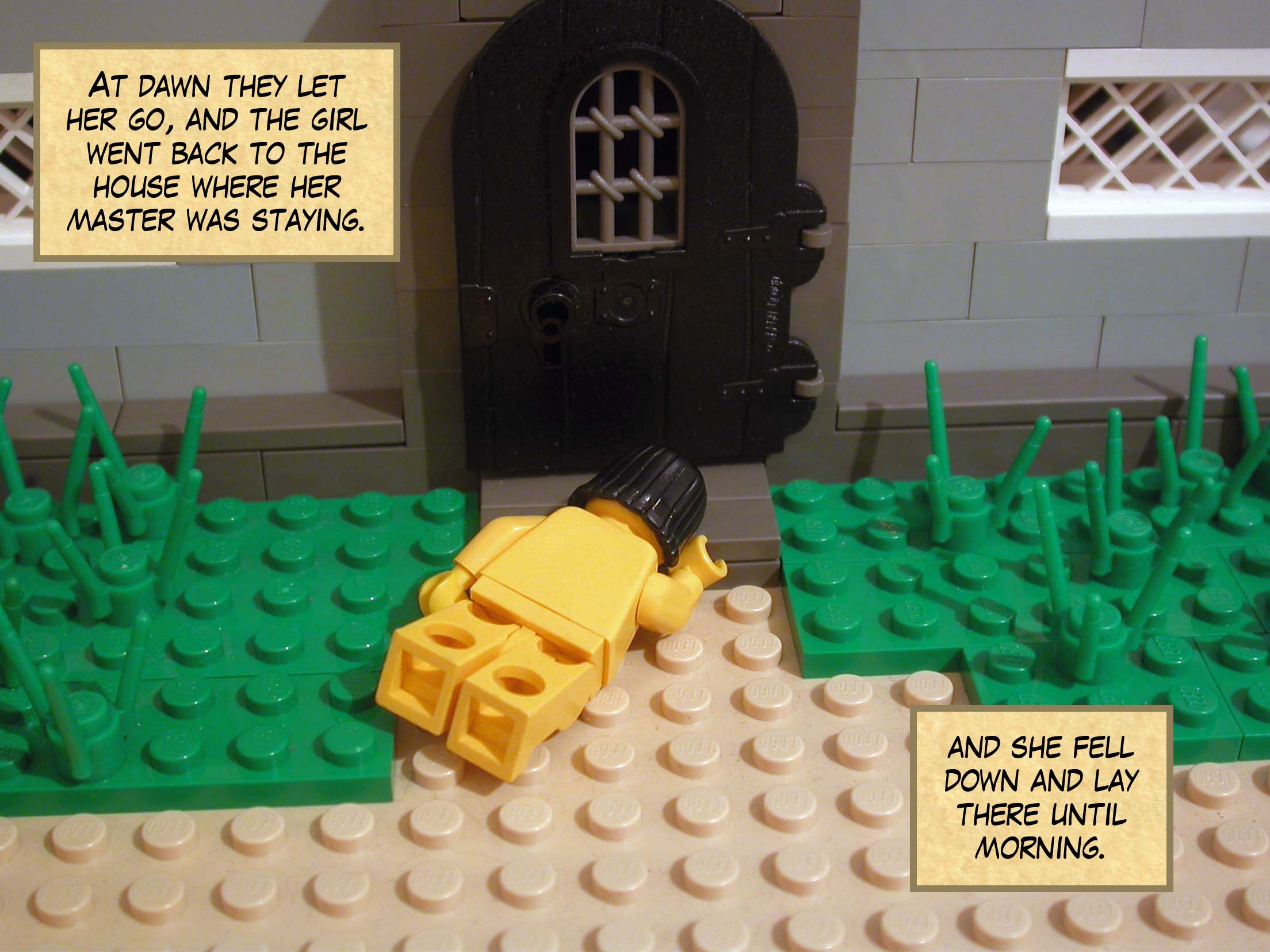 At dawn they let her go, and the girl went back to the house where her master was staying, and she fell down and lay there until morning.