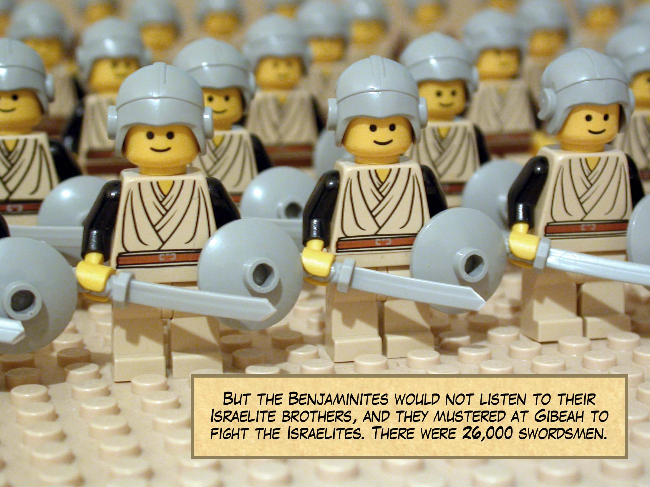 But the Benjaminites would not listen to their Israelite brothers, and they mustered at Gibeah to fight the Israelites. There were 26,000 swordsmen.