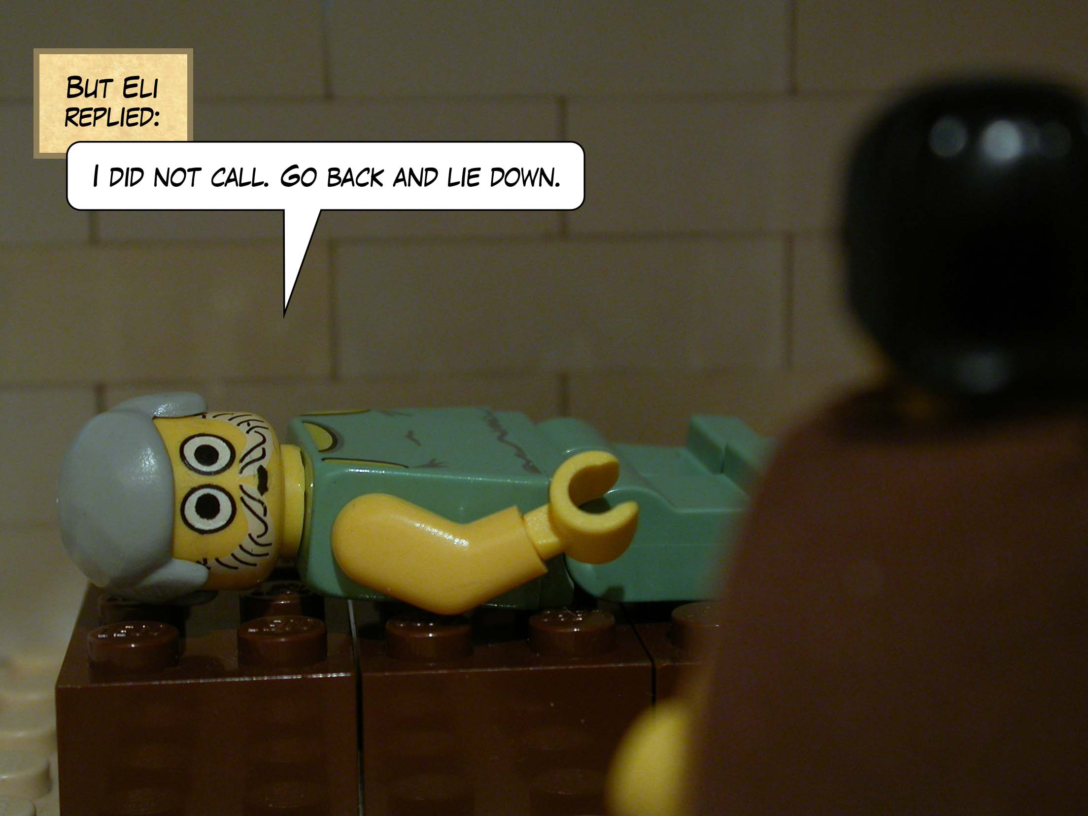 But Eli replied, 'I did not call. Go back and lie down.'