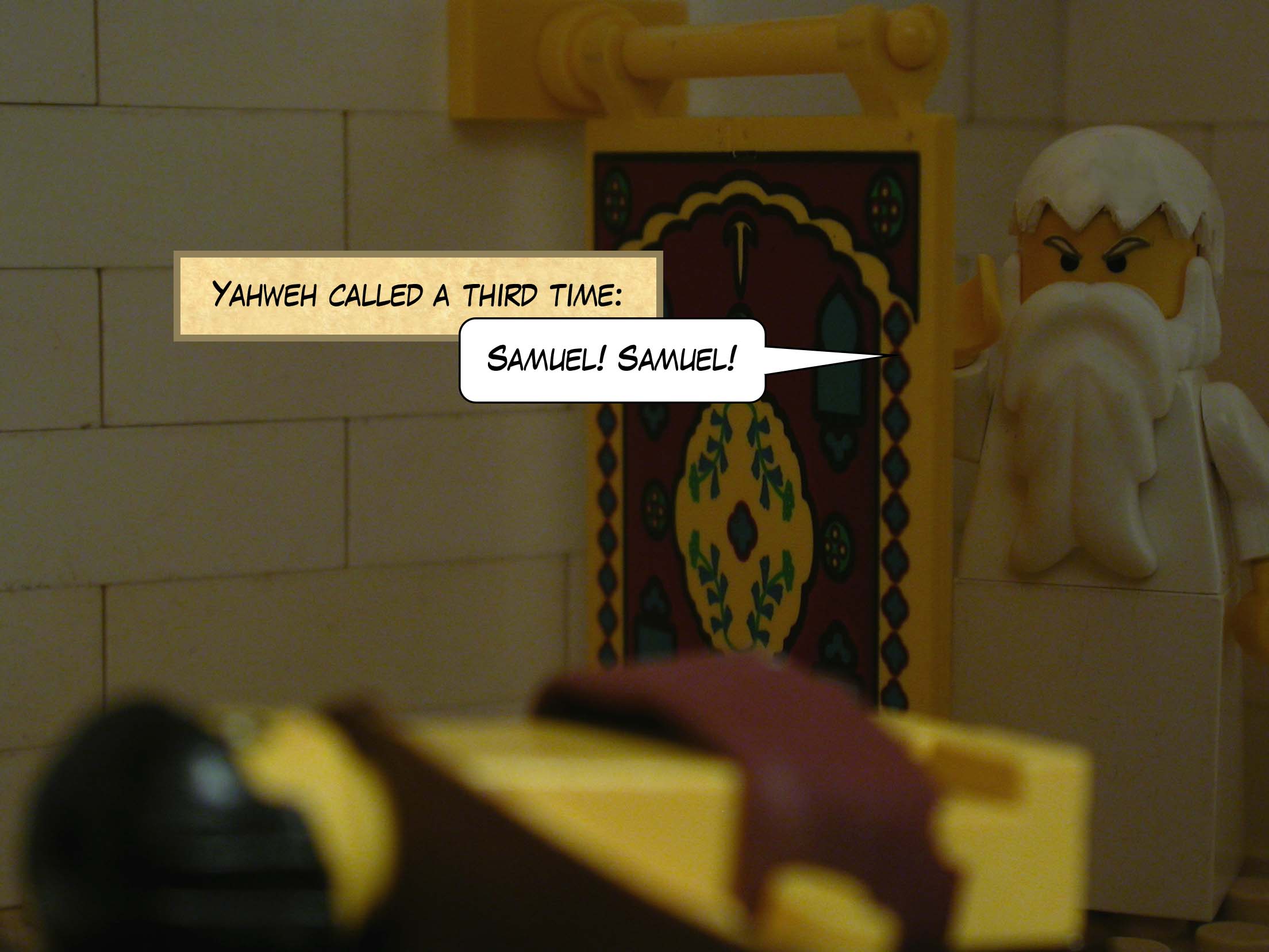 Yahweh called a third time, 'Samuel! Samuel!'