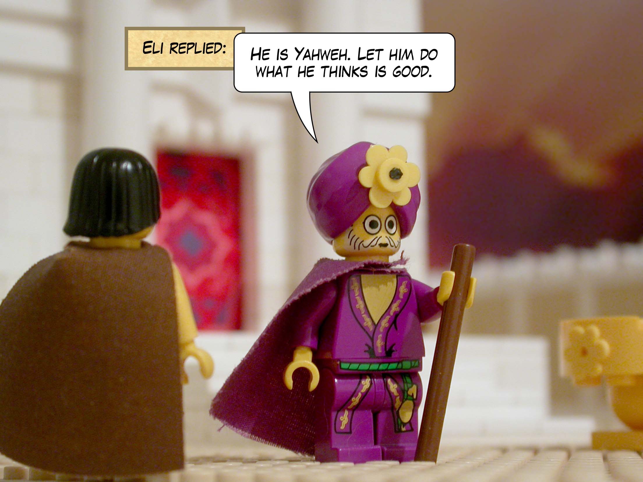 Eli replied, 'He is Yahweh. Let him do what he thinks is good.'