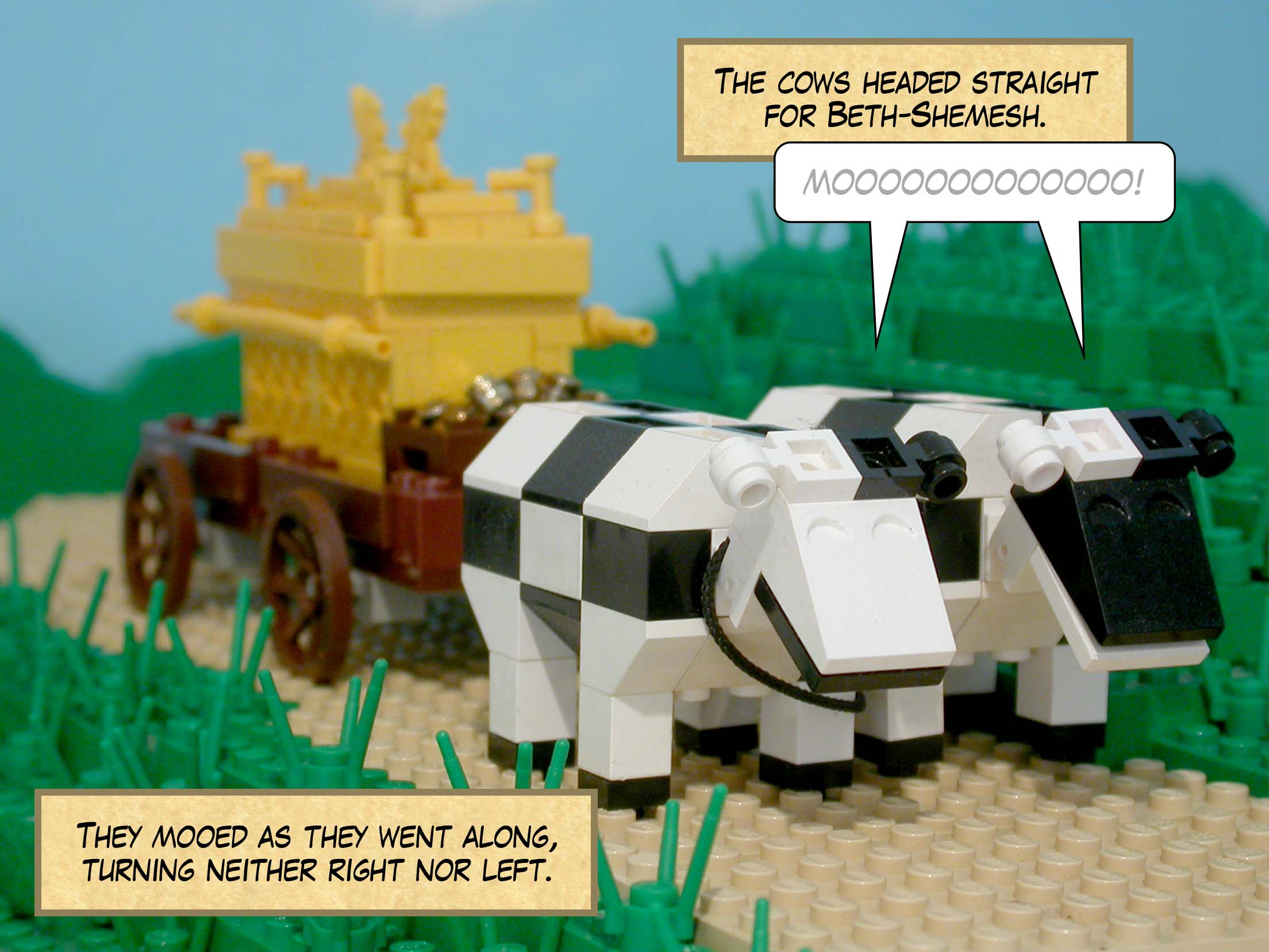 The cows headed straight for Beth-Shemesh, mooing as they went, turning neither right nor left.