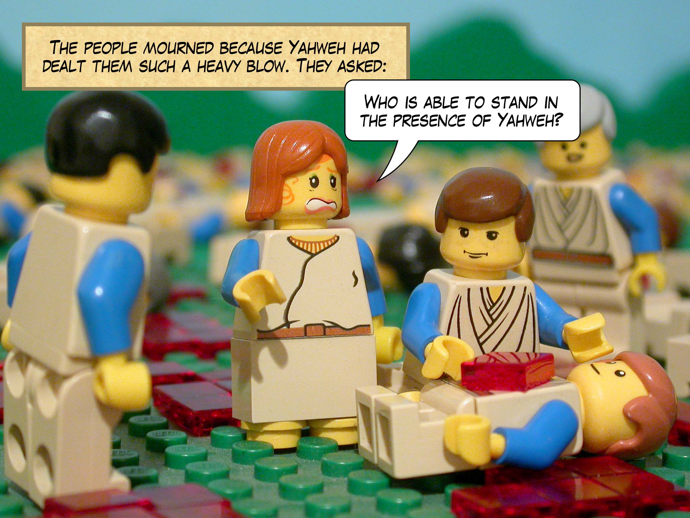 The people mourned because Yahweh had dealt them such a heavy blow. They asked, 'Who is able to stand in the presence of Yahweh?'