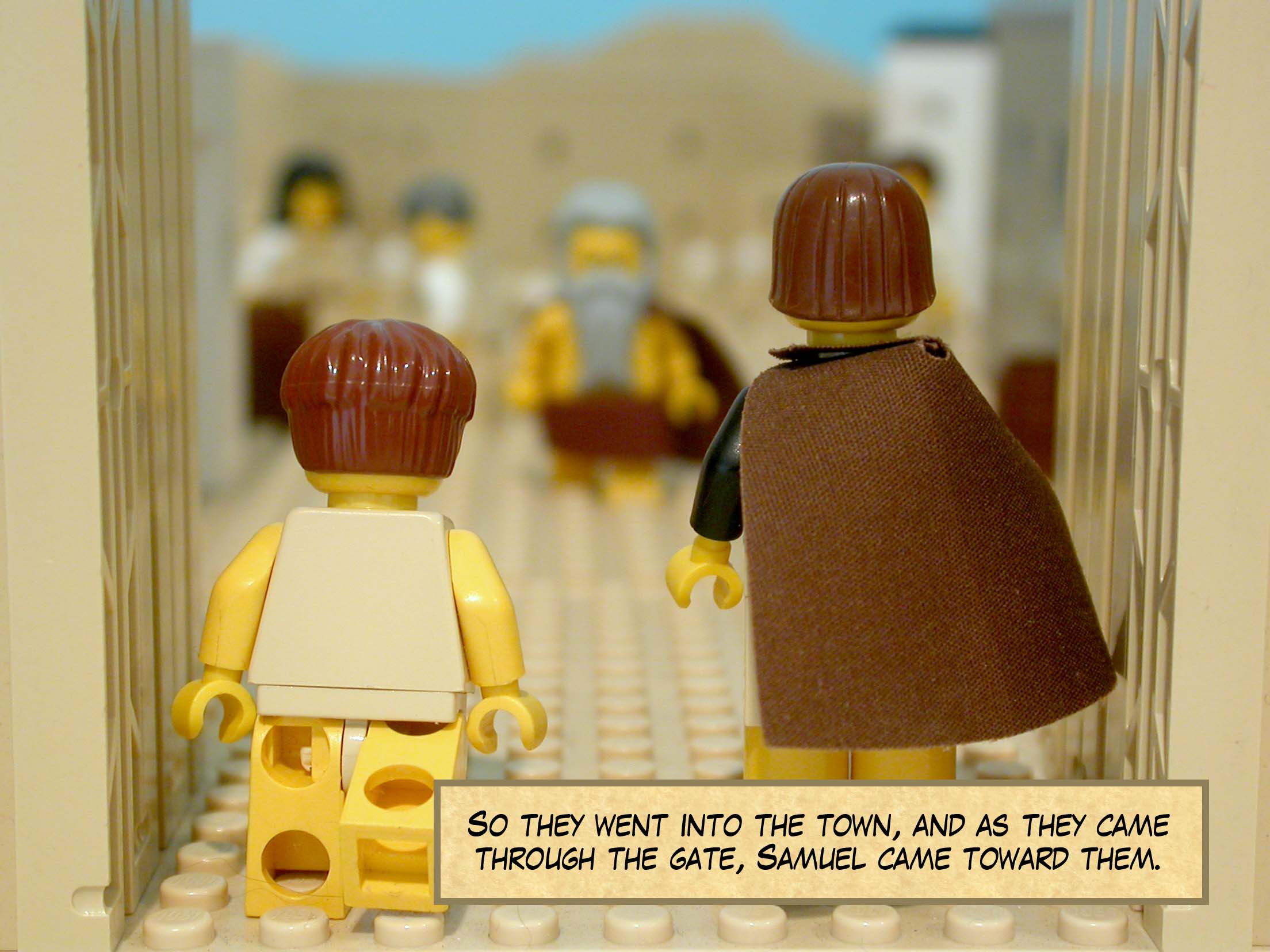 So they went into the town, and as they came through the gate, Samuel came toward them.