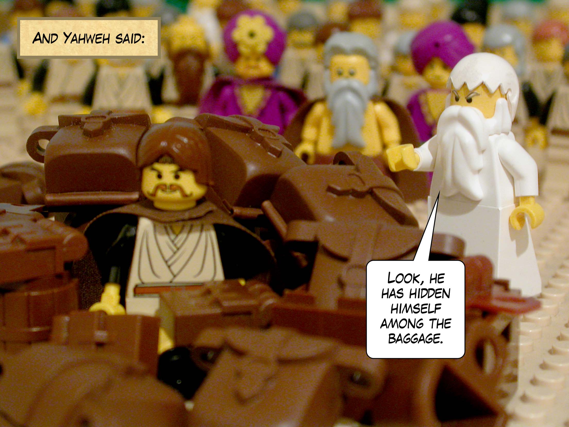 And Yahweh said, 'Look, he has hidden himself among the baggage.'