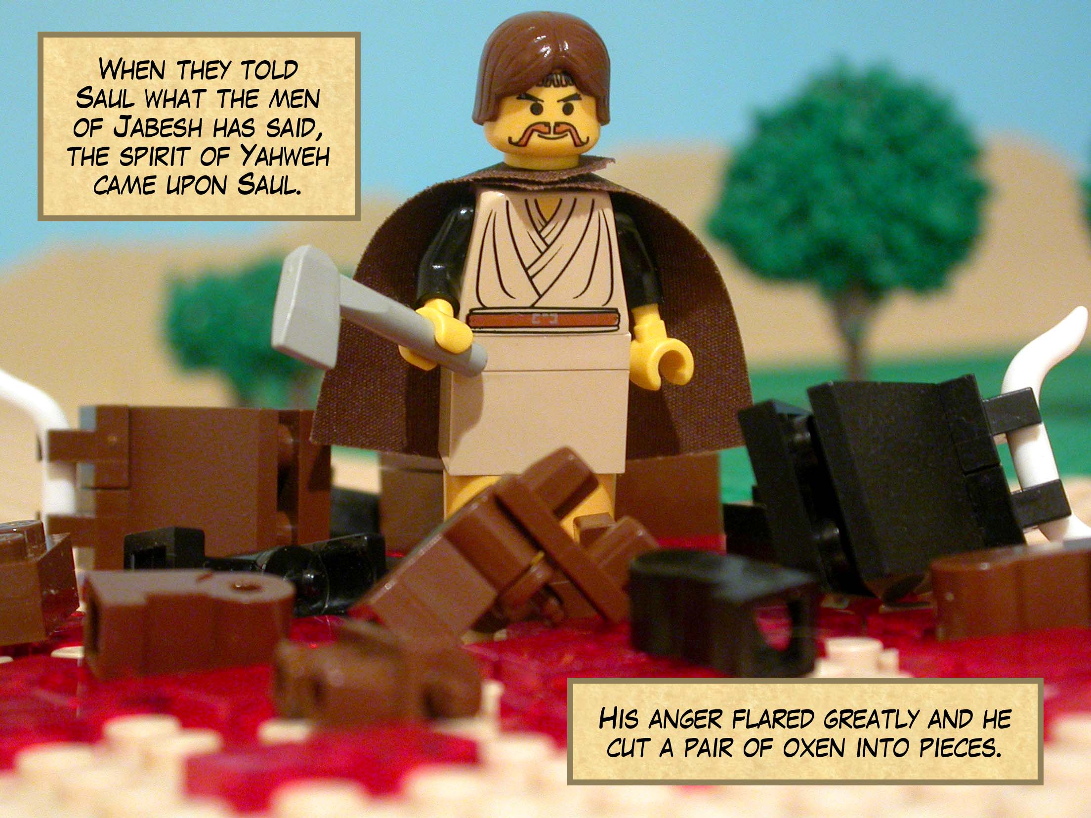 When they told Saul what the men of Jabesh has said, the spirit of Yahweh came upon Saul. His anger flared greatly and he cut a pair of oxen into pieces.