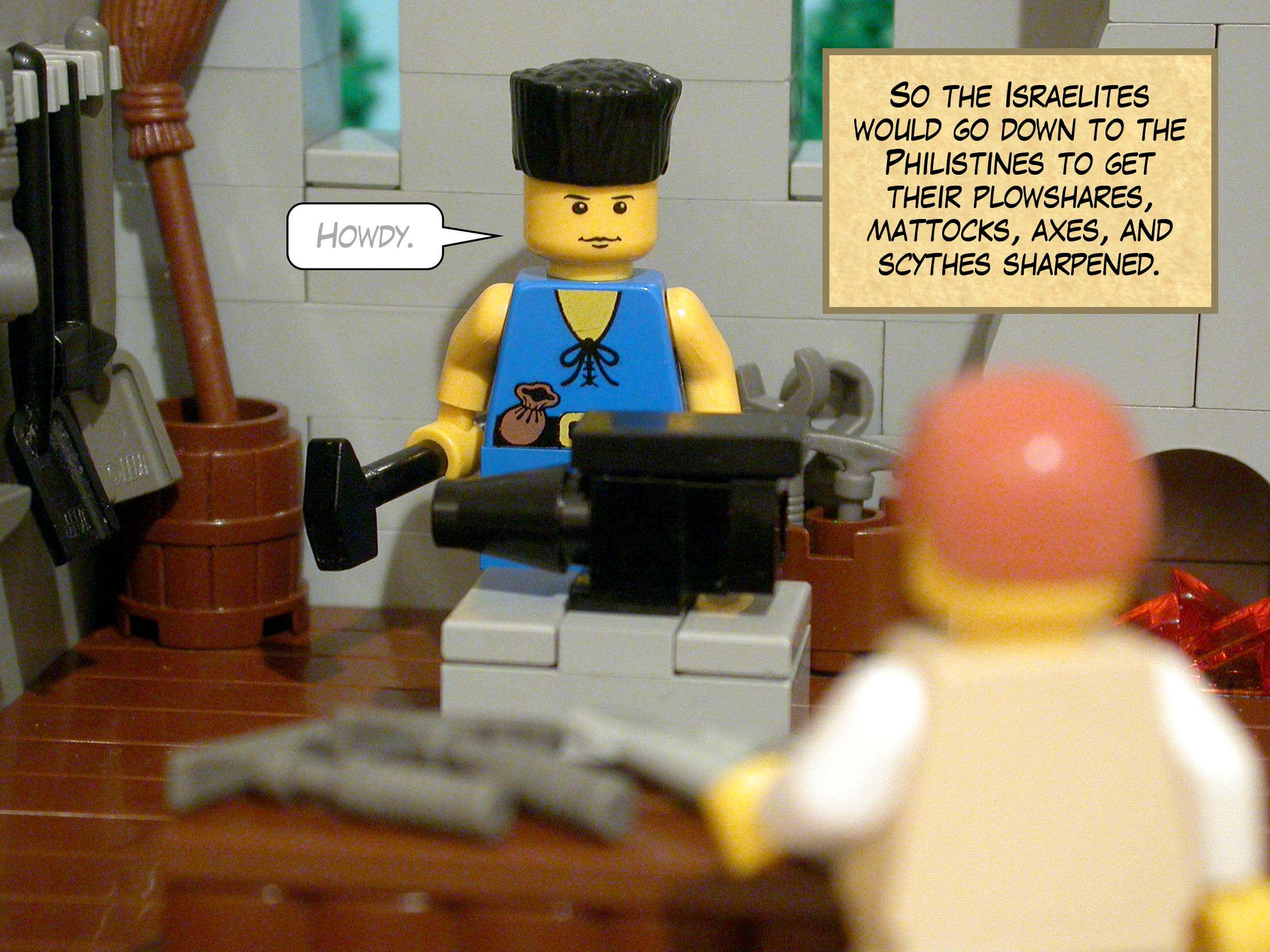 So the Israelites would go down to the Philistines to get their plowshares, mattocks, axes, and scythes sharpened.