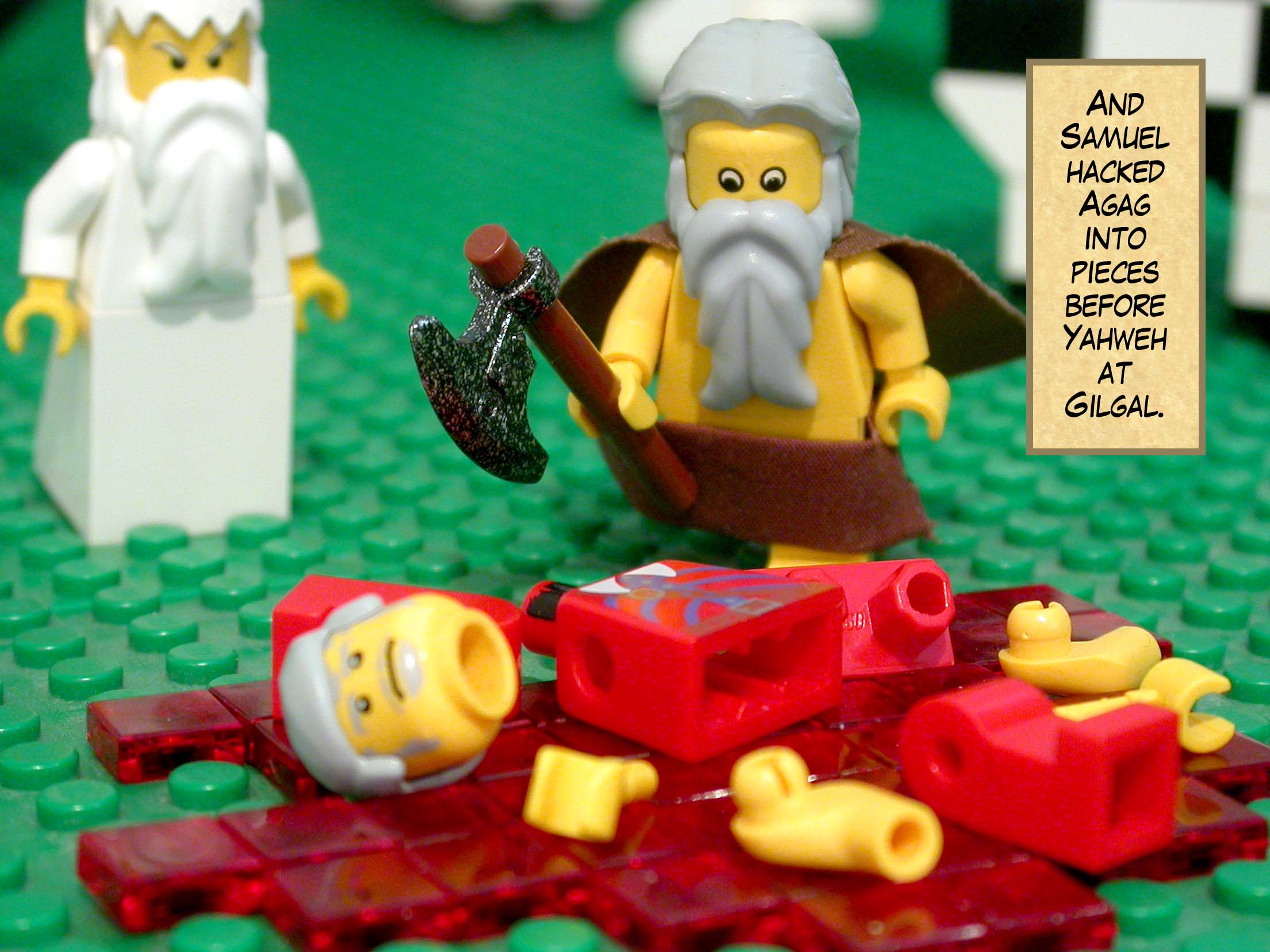 And Samuel hacked Agag into pieces before Yahweh at Gilgal.