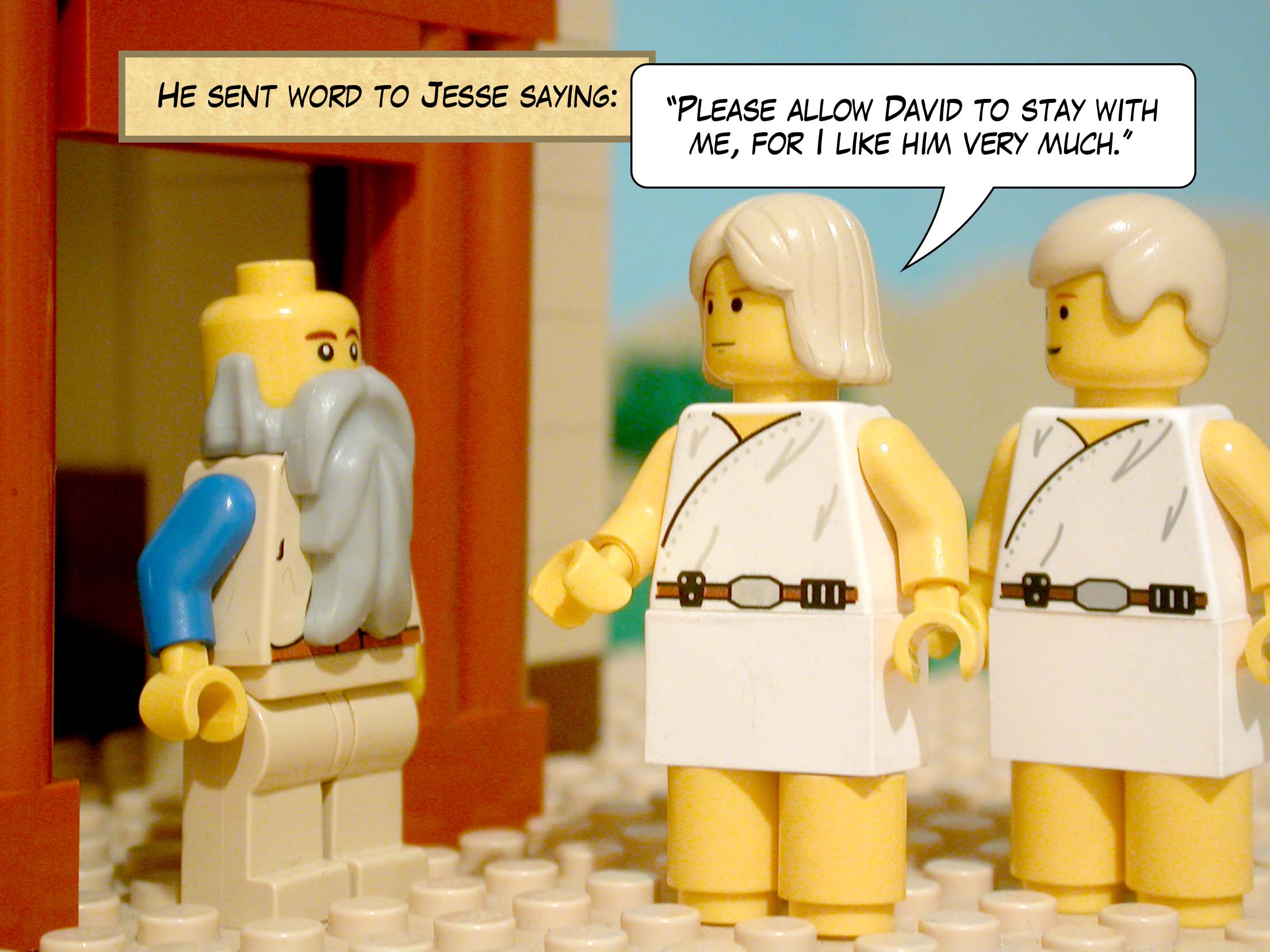 He sent word to Jesse saying, 'Please allow David to stay with me, for I like him very much.'