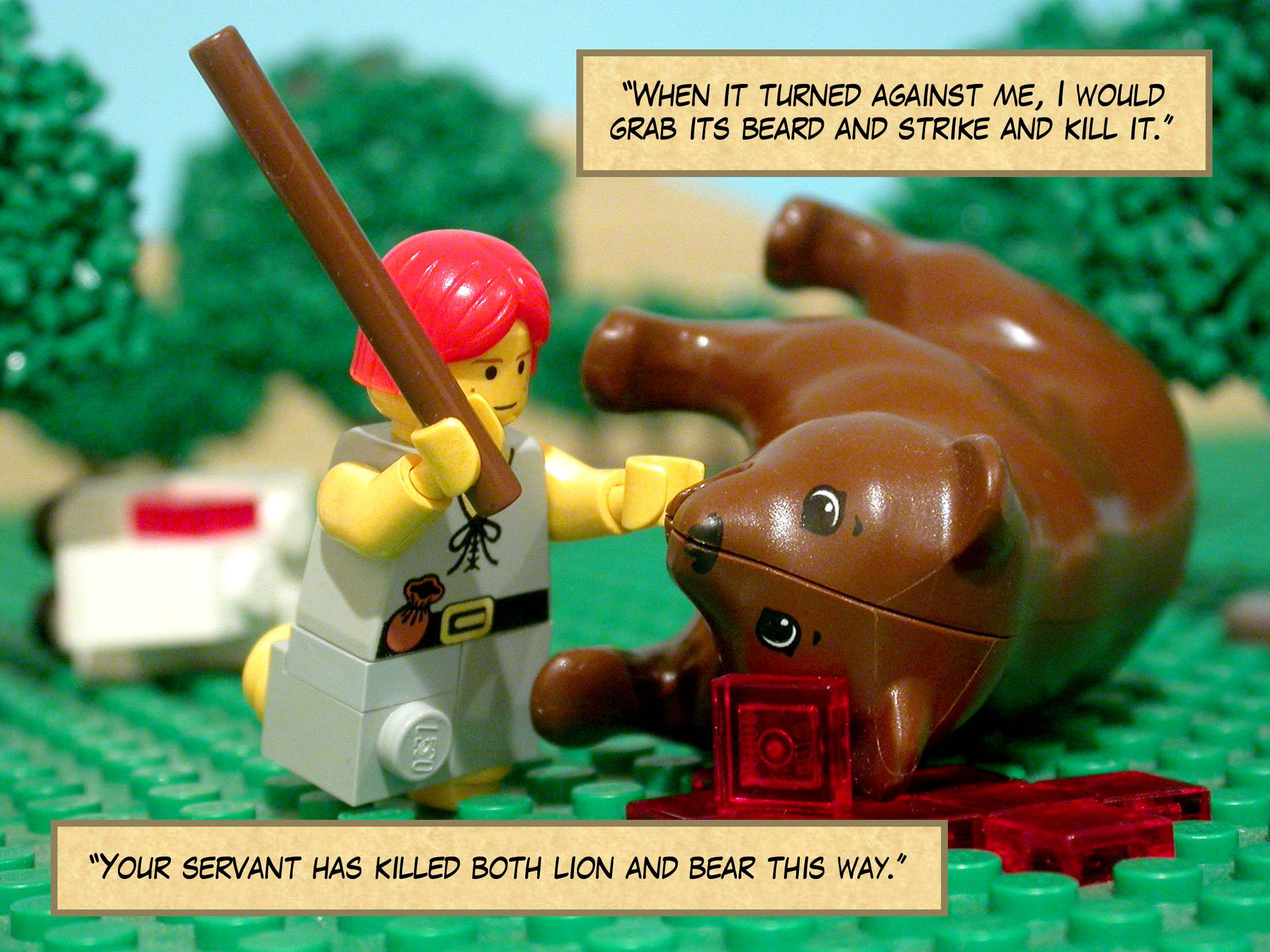 'When it turned against me, I would grab its beard and strike and kill it. Your servant has killed both lion and bear this way.'