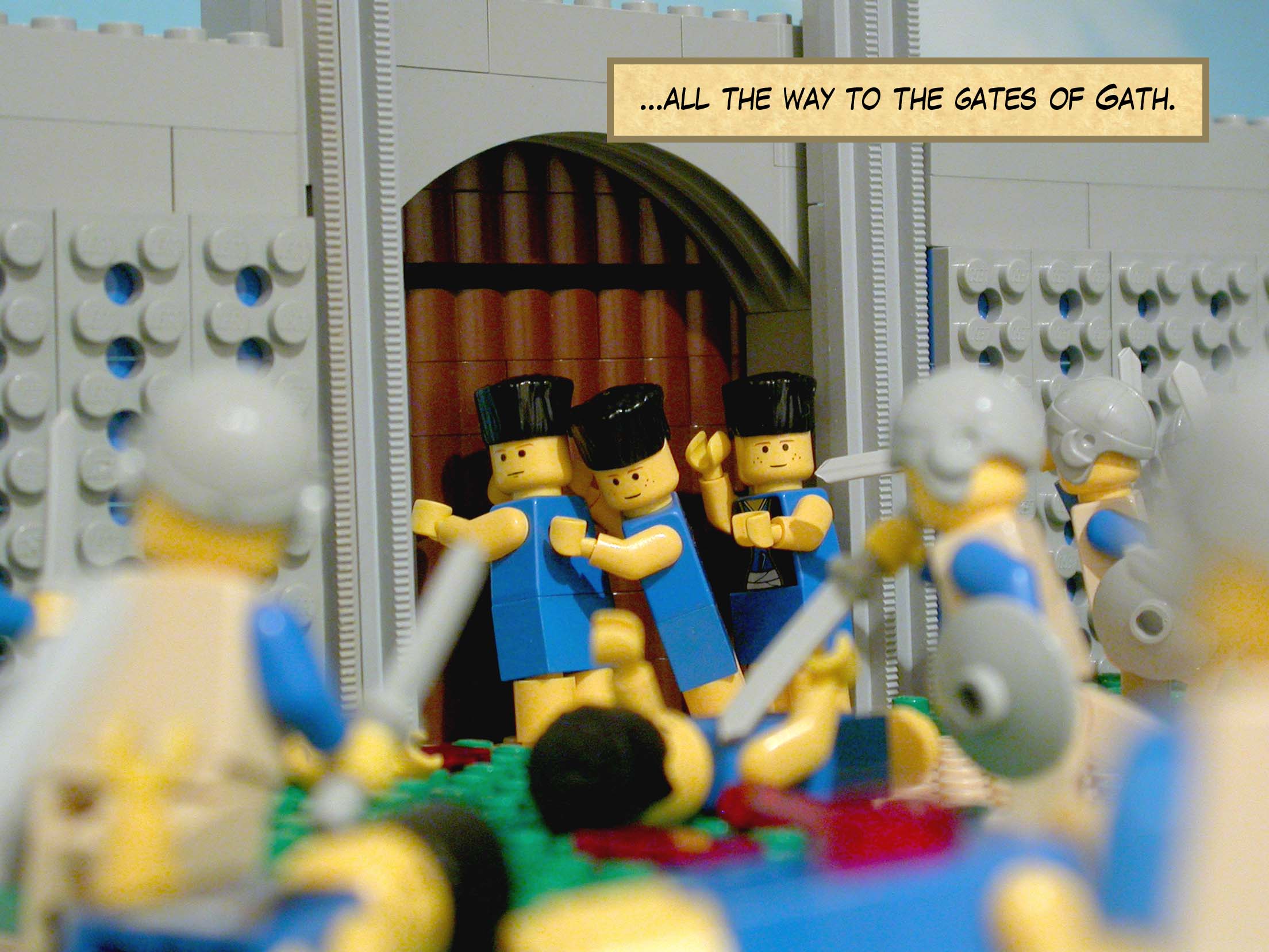 And all the way to the gates of Gath.