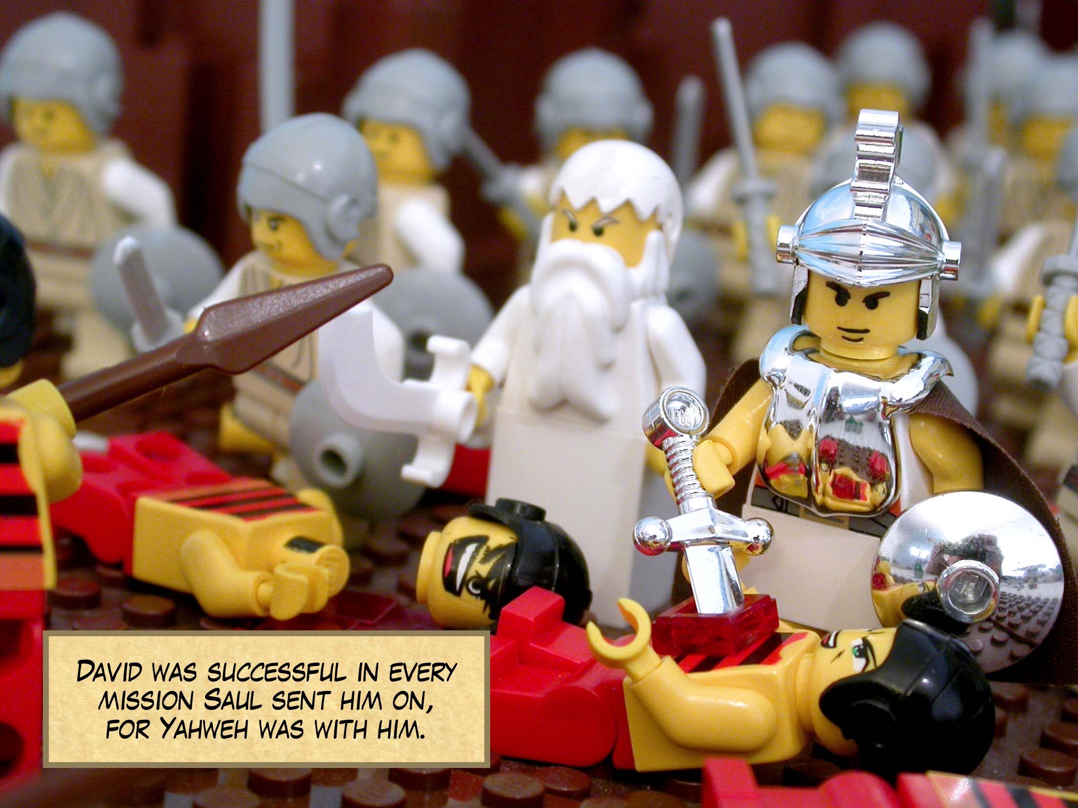 David was successful in every mission Saul sent him on, for Yahweh was with him.