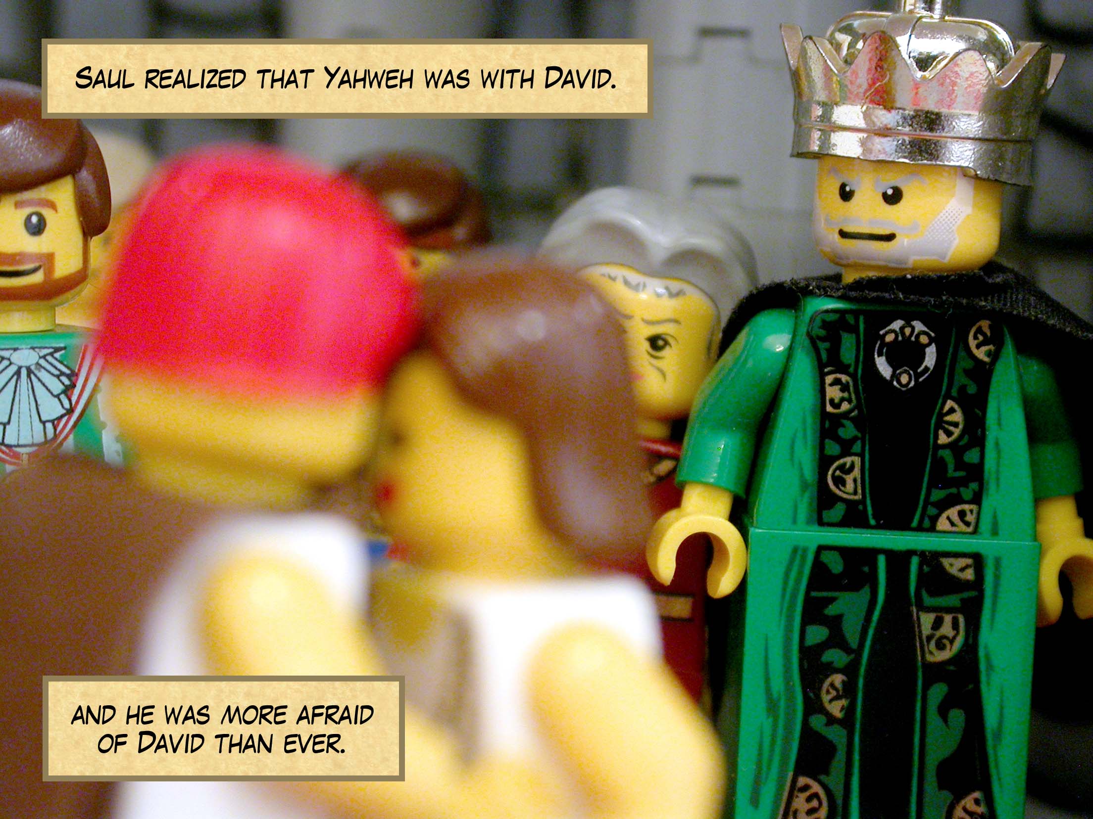 Saul realized that Yahweh was with David, and he was more afraid of David than ever.