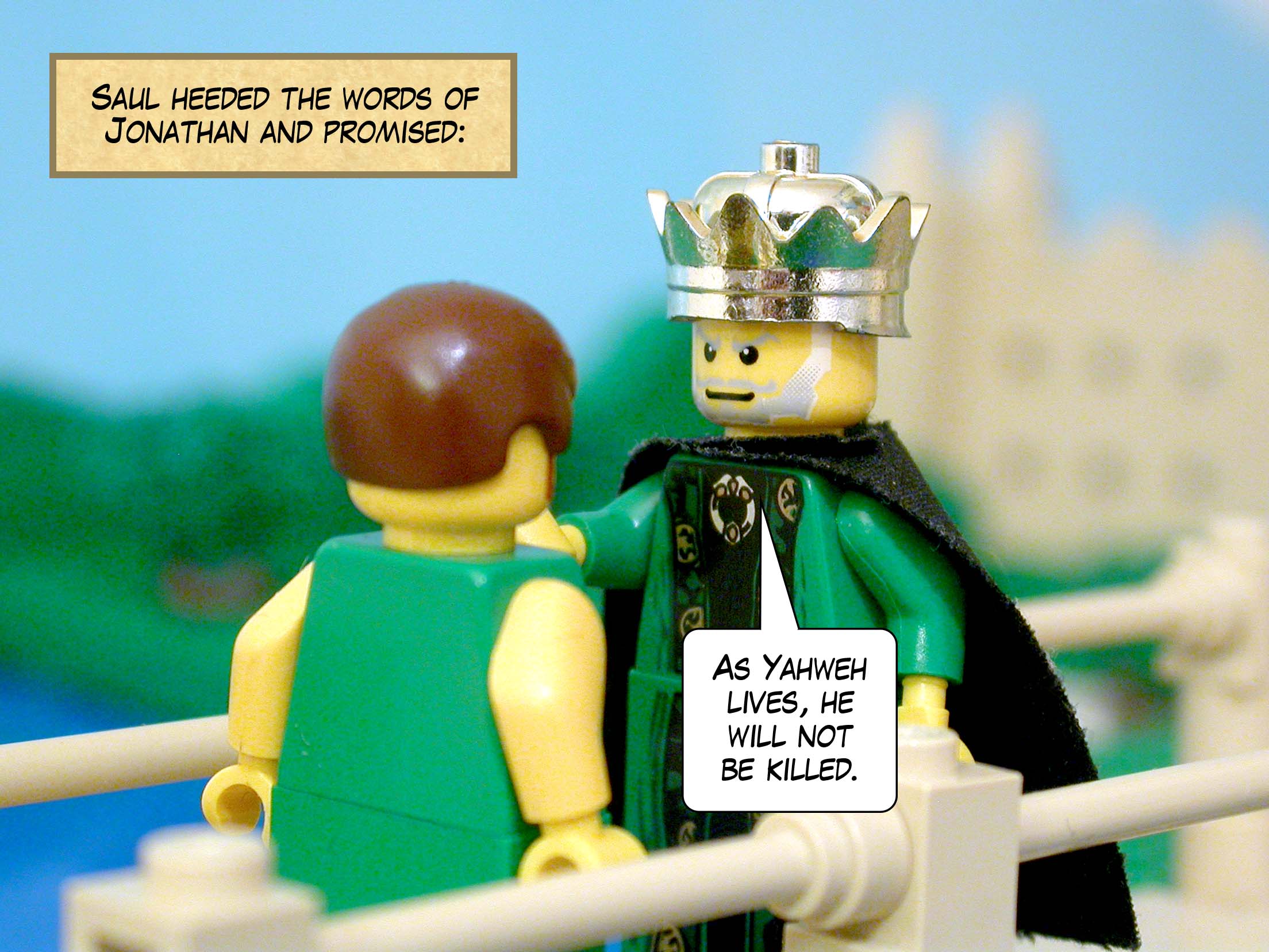 Saul heeded the words of Jonathan and promised, 'As Yahweh lives, he will not be killed.'