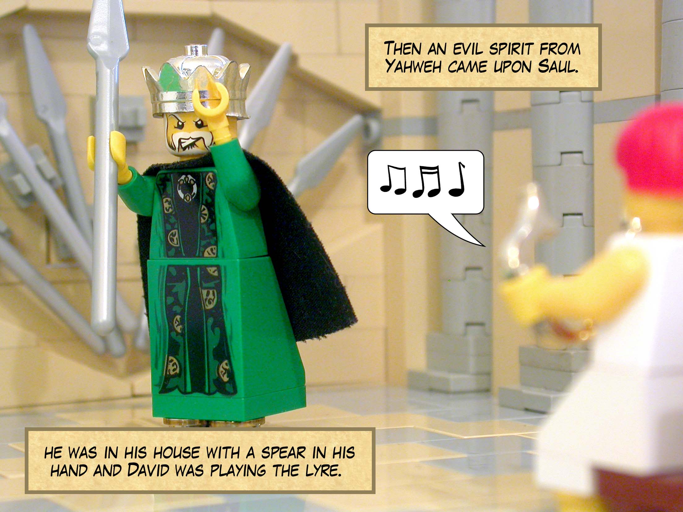 Then an evil spirit from Yahweh came upon Saul while he was sitting in his house with a spear in his hand and David was playing the lyre.